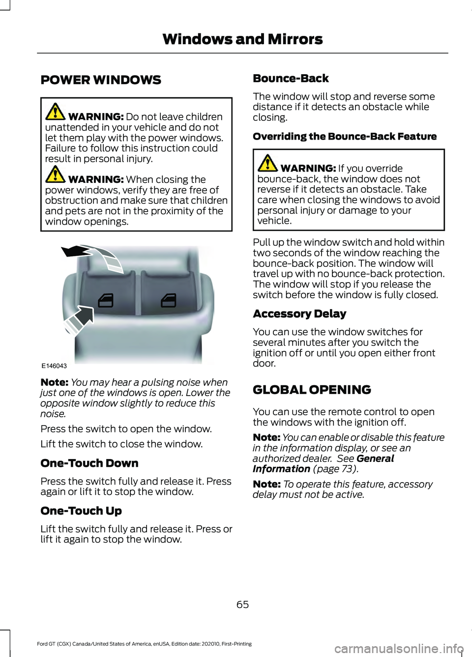 FORD GT 2021 Repair Manual POWER WINDOWS
WARNING: Do not leave children
unattended in your vehicle and do not
let them play with the power windows.
Failure to follow this instruction could
result in personal injury. WARNING:
W FORD GT 2021 Repair Manual POWER WINDOWS
WARNING: Do not leave children
unattended in your vehicle and do not
let them play with the power windows.
Failure to follow this instruction could
result in personal injury. WARNING:
W