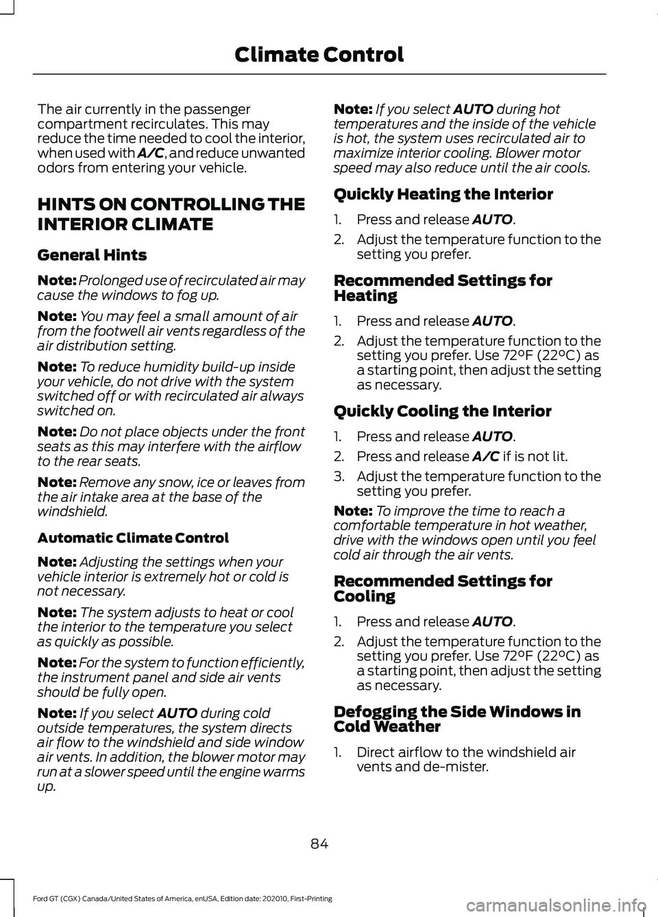 FORD GT 2021 Owners Manual The air currently in the passenger
compartment recirculates. This may
reduce the time needed to cool the interior,
when used with A/C, and reduce unwanted
odors from entering your vehicle.
HINTS ON CO FORD GT 2021 Owners Manual The air currently in the passenger
compartment recirculates. This may
reduce the time needed to cool the interior,
when used with A/C, and reduce unwanted
odors from entering your vehicle.
HINTS ON CO