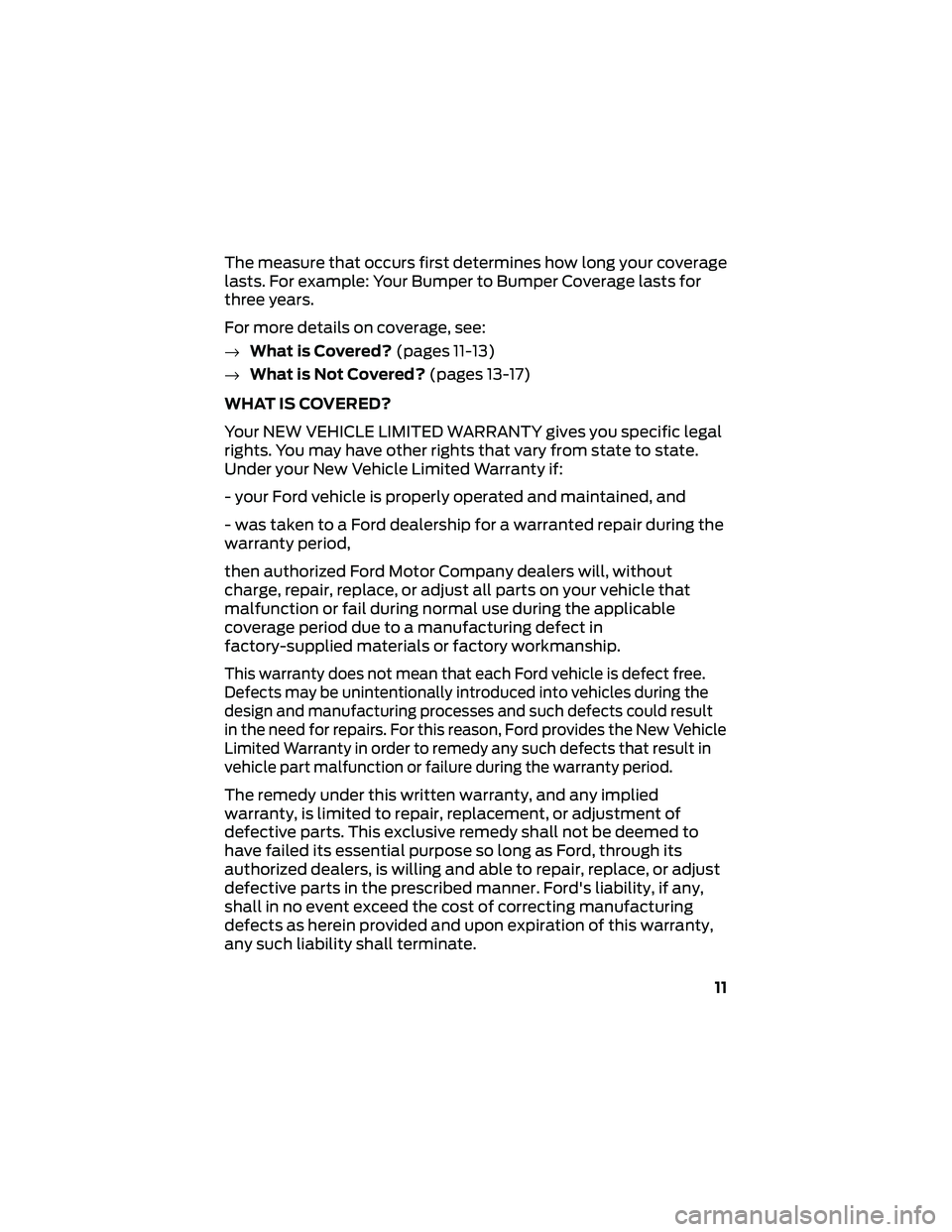 FORD GT 2021  Warranty Guide The measure that occurs first determines how long your coverage
lasts. For example: Your Bumper to Bumper Coverage lasts for
three years.
For more details on coverage, see:
→What is Covered? (pages 