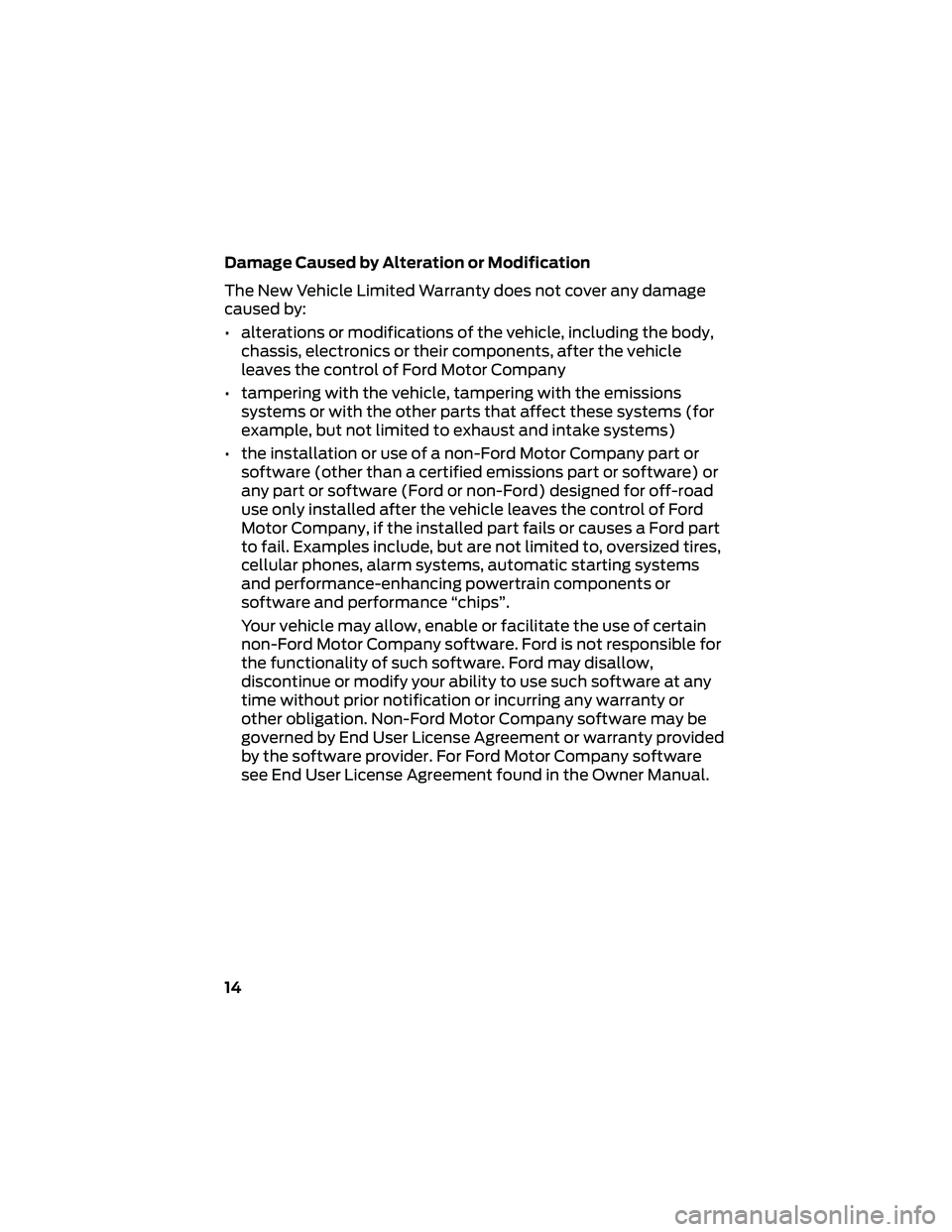 FORD GT 2021  Warranty Guide Damage Caused by Alteration or Modification
The New Vehicle Limited Warranty does not cover any damage
caused by:
• alterations or modifications of the vehicle, including the body,chassis, electroni