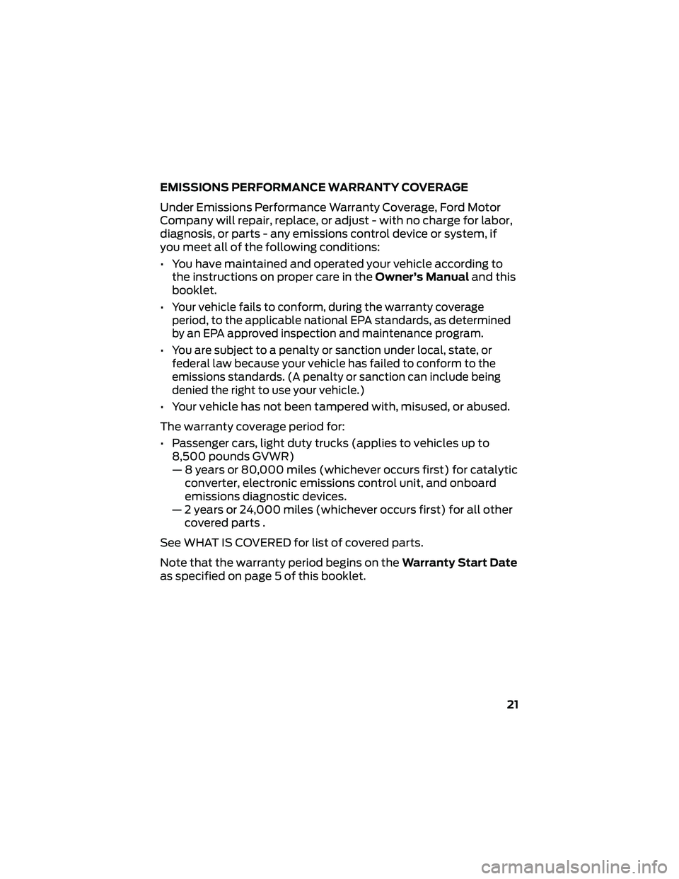 FORD GT 2021  Warranty Guide EMISSIONS PERFORMANCE WARRANTY COVERAGE
Under Emissions Performance Warranty Coverage, Ford Motor
Company will repair, replace, or adjust - with no charge for labor,
diagnosis, or parts - any emission