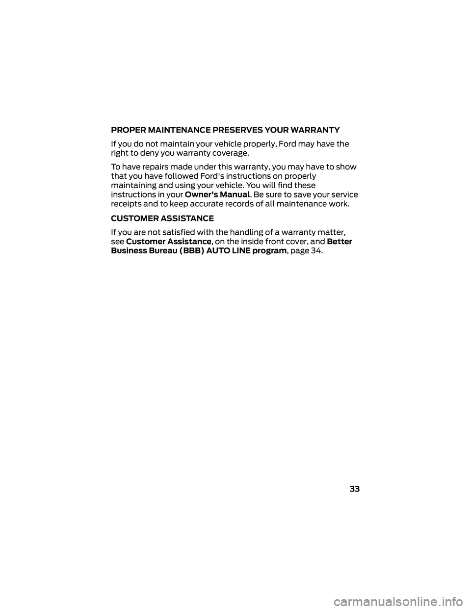 FORD GT 2021 Warranty Guide PROPER MAINTENANCE PRESERVES YOUR WARRANTY
If you do not maintain your vehicle properly, Ford may have the
right to deny you warranty coverage.
To have repairs made under this warranty, you may have t FORD GT 2021 Warranty Guide PROPER MAINTENANCE PRESERVES YOUR WARRANTY
If you do not maintain your vehicle properly, Ford may have the
right to deny you warranty coverage.
To have repairs made under this warranty, you may have t