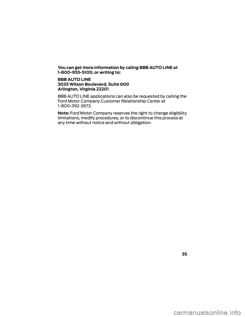 FORD GT 2021  Warranty Guide You can get more information by callng BBB AUTO LINE at
1-800-955-5100, or writing to:
BBB AUTO LINE
3033 Wilson Boulevard, Suite 600
Arlington, Virginia 22201
BBB AUTO LINE applications can also be r