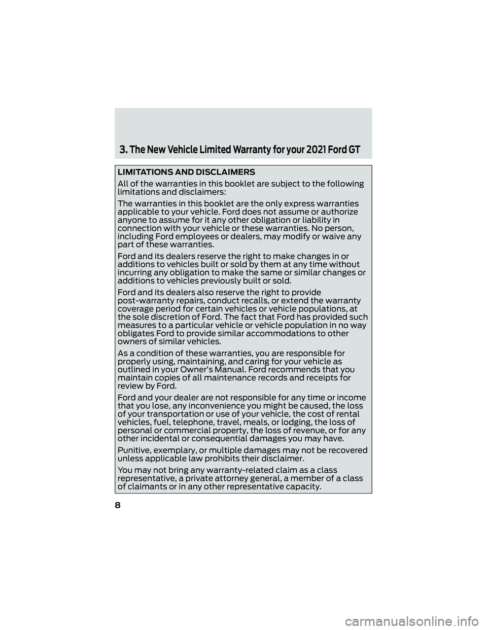 FORD GT 2021 Warranty Guide 3.The New Vehicle Limited Warranty for your 2021 Ford GT
LIMITATIONS AND DISCLAIMERS
All of the warranties in this booklet are subject to the following
limitations and disclaimers:
The warranties in t FORD GT 2021 Warranty Guide 3.The New Vehicle Limited Warranty for your 2021 Ford GT
LIMITATIONS AND DISCLAIMERS
All of the warranties in this booklet are subject to the following
limitations and disclaimers:
The warranties in t