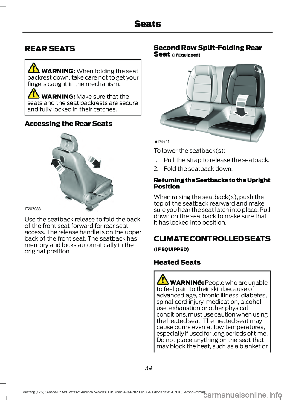 FORD MUSTANG 2021 Owners Manual REAR SEATS
WARNING: When folding the seat
backrest down, take care not to get your
fingers caught in the mechanism. WARNING:
Make sure that the
seats and the seat backrests are secure
and fully locke FORD MUSTANG 2021 Owners Manual REAR SEATS
WARNING: When folding the seat
backrest down, take care not to get your
fingers caught in the mechanism. WARNING:
Make sure that the
seats and the seat backrests are secure
and fully locke