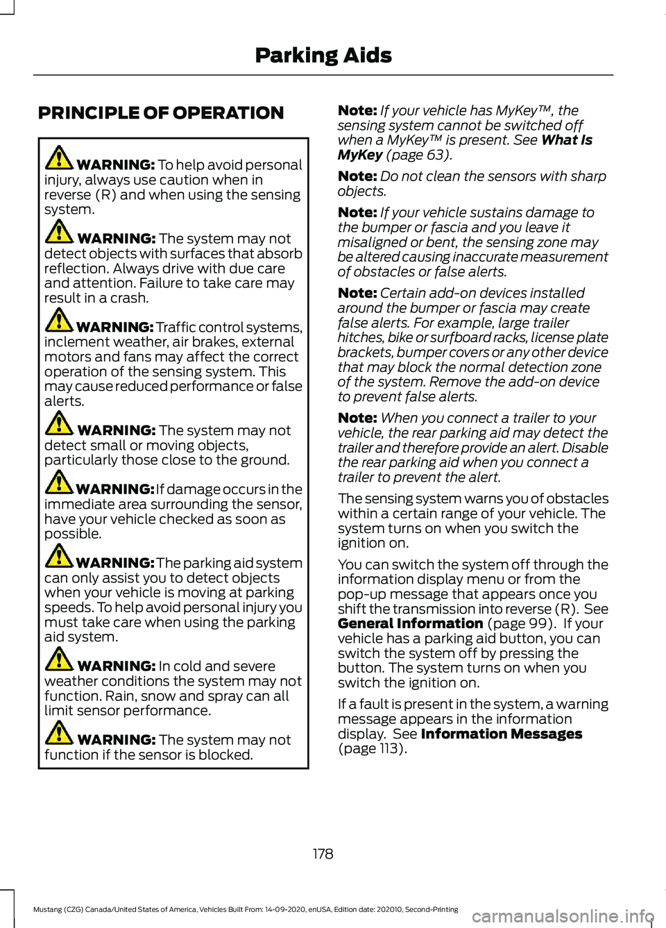 FORD MUSTANG 2021 Owners Manual PRINCIPLE OF OPERATION
WARNING: To help avoid personal
injury, always use caution when in
reverse (R) and when using the sensing
system. WARNING:
The system may not
detect objects with surfaces that FORD MUSTANG 2021 Owners Manual PRINCIPLE OF OPERATION
WARNING: To help avoid personal
injury, always use caution when in
reverse (R) and when using the sensing
system. WARNING:
The system may not
detect objects with surfaces that