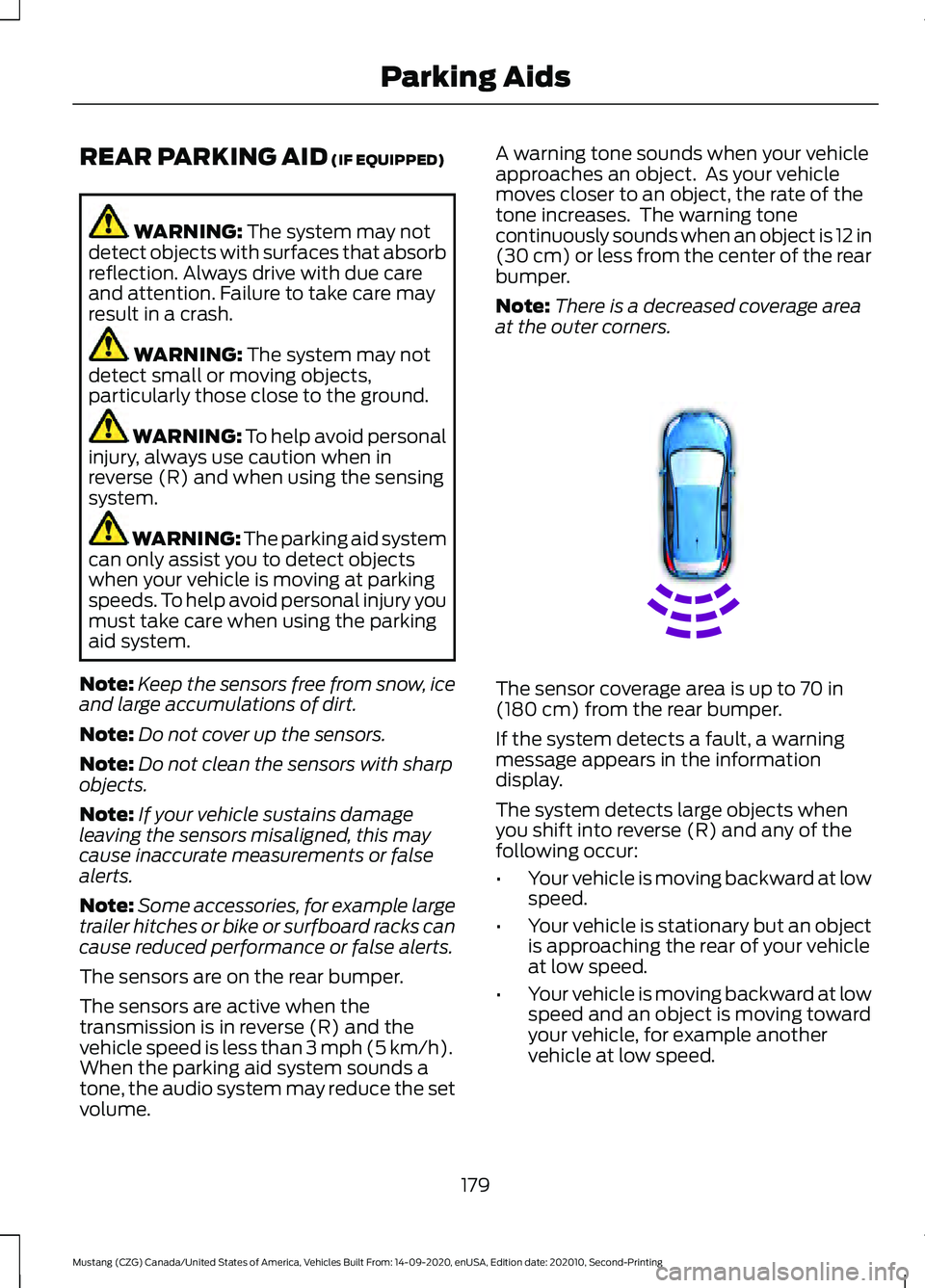FORD MUSTANG 2021 Owners Manual REAR PARKING AID (IF EQUIPPED)
WARNING:
The system may not
detect objects with surfaces that absorb
reflection. Always drive with due care
and attention. Failure to take care may
result in a crash. W FORD MUSTANG 2021 Owners Manual REAR PARKING AID (IF EQUIPPED)
WARNING:
The system may not
detect objects with surfaces that absorb
reflection. Always drive with due care
and attention. Failure to take care may
result in a crash. W