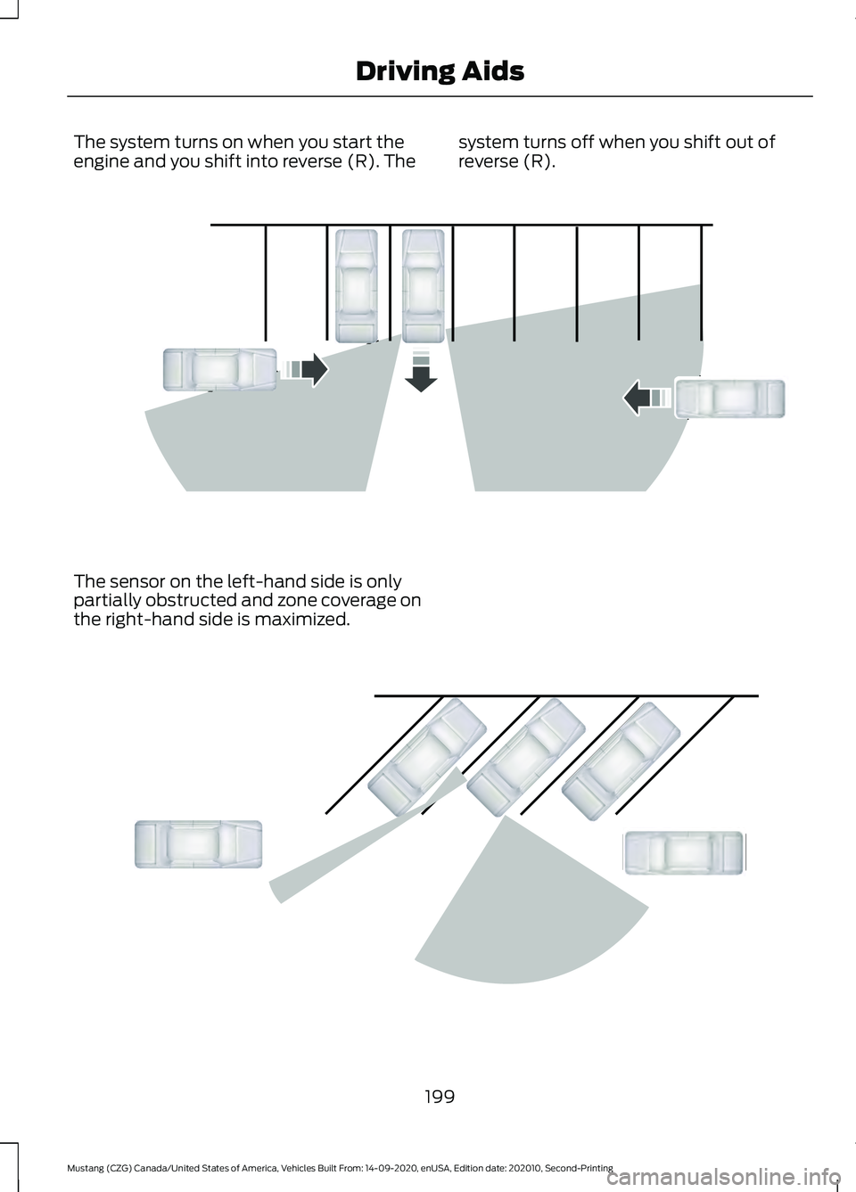FORD MUSTANG 2021 Owners Manual The system turns on when you start the
engine and you shift into reverse (R). The
system turns off when you shift out of
reverse (R).The sensor on the left-hand side is only
partially obstructed and z FORD MUSTANG 2021 Owners Manual The system turns on when you start the
engine and you shift into reverse (R). The
system turns off when you shift out of
reverse (R).The sensor on the left-hand side is only
partially obstructed and z