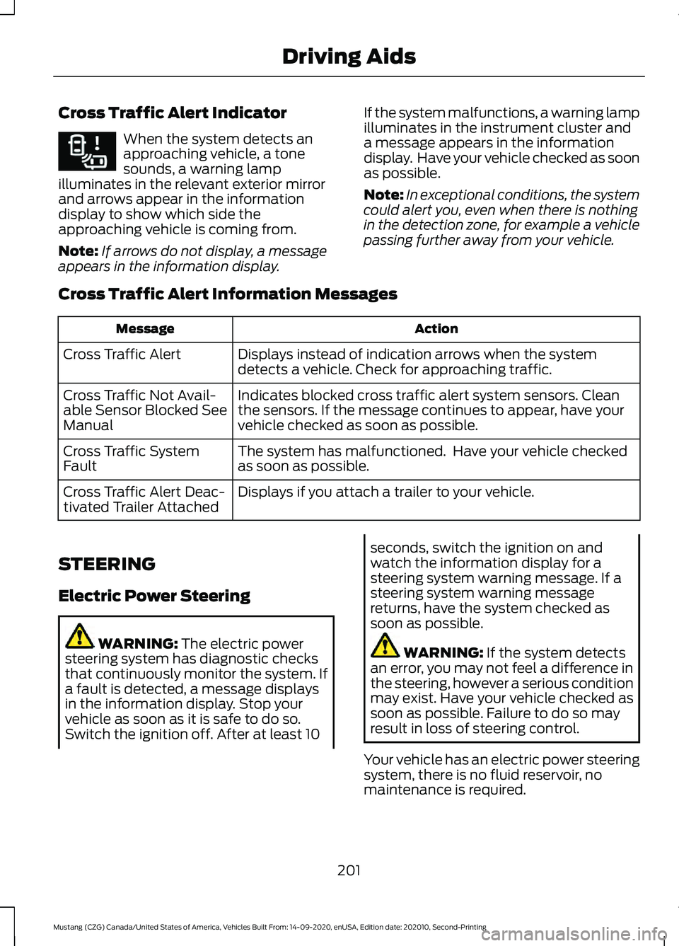 FORD MUSTANG 2021 Owners Manual Cross Traffic Alert Indicator
When the system detects an
approaching vehicle, a tone
sounds, a warning lamp
illuminates in the relevant exterior mirror
and arrows appear in the information
display to FORD MUSTANG 2021 Owners Manual Cross Traffic Alert Indicator
When the system detects an
approaching vehicle, a tone
sounds, a warning lamp
illuminates in the relevant exterior mirror
and arrows appear in the information
display to