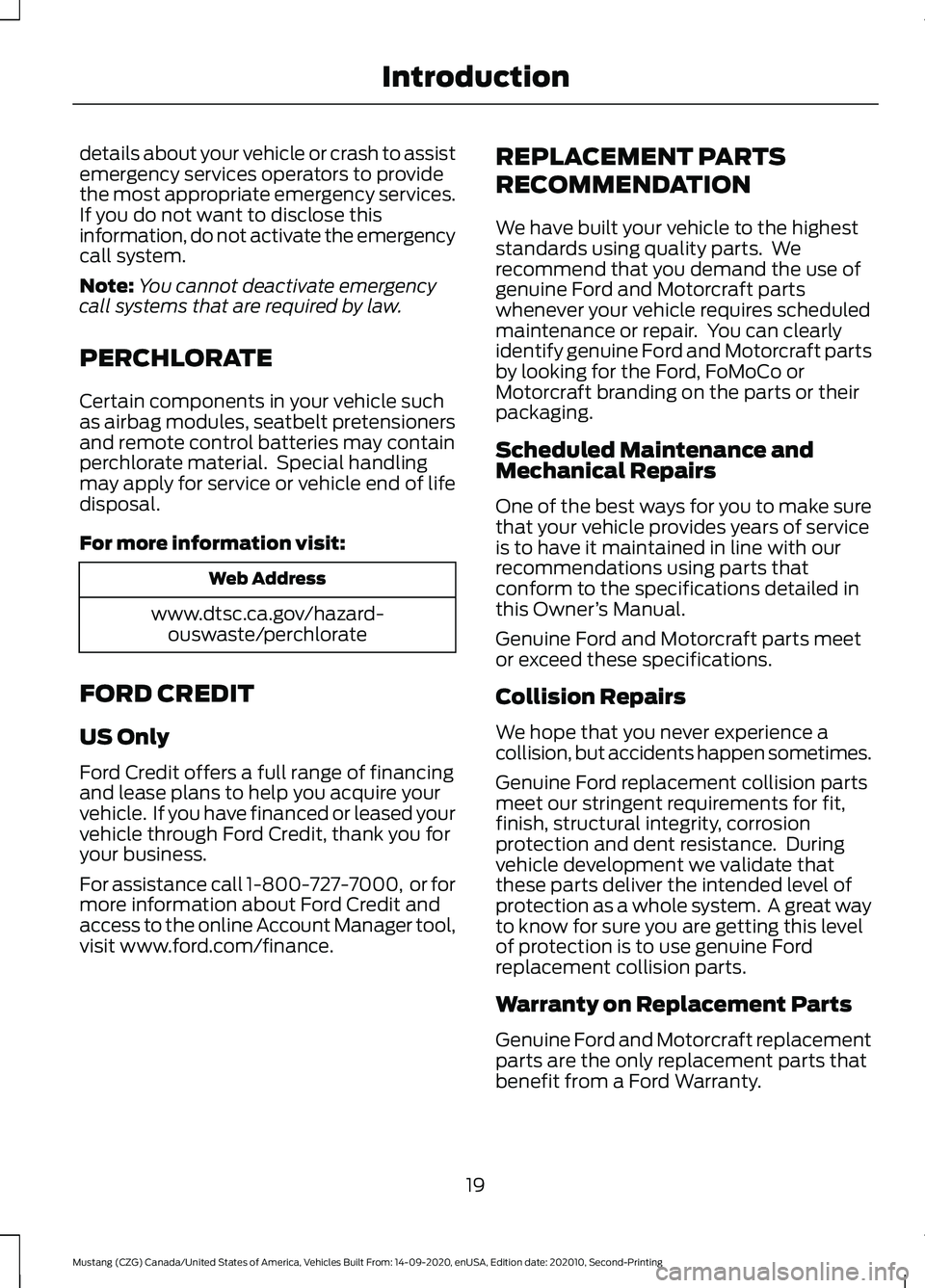 FORD MUSTANG 2021 Owners Manual details about your vehicle or crash to assist
emergency services operators to provide
the most appropriate emergency services.
If you do not want to disclose this
information, do not activate the emer FORD MUSTANG 2021 Owners Manual details about your vehicle or crash to assist
emergency services operators to provide
the most appropriate emergency services.
If you do not want to disclose this
information, do not activate the emer
