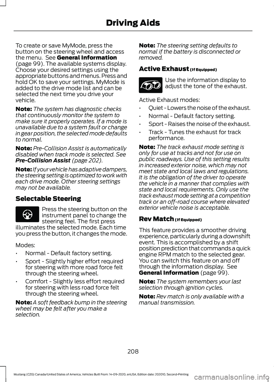 FORD MUSTANG 2021 Owners Manual To create or save MyMode, press the
button on the steering wheel and access
the menu. See General Information
(page 99). The available systems display.
Choose your desired settings using the
appropri FORD MUSTANG 2021 Owners Manual To create or save MyMode, press the
button on the steering wheel and access
the menu. See General Information
(page 99). The available systems display.
Choose your desired settings using the
appropri