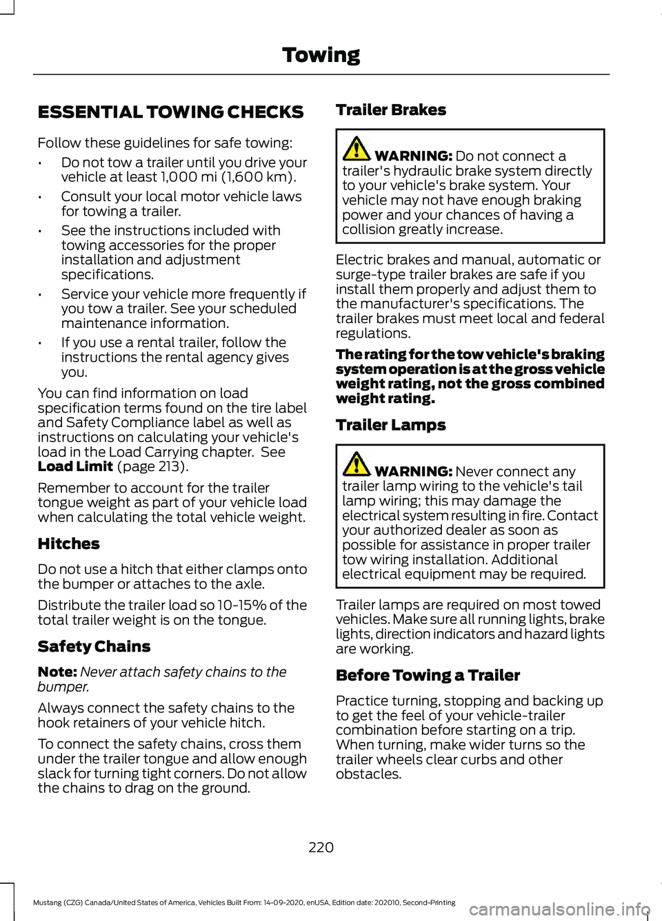 FORD MUSTANG 2021  Owners Manual ESSENTIAL TOWING CHECKS
Follow these guidelines for safe towing:
•
Do not tow a trailer until you drive your
vehicle at least 1,000 mi (1,600 km).
• Consult your local motor vehicle laws
for towin