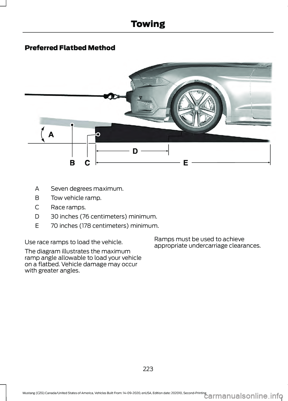 FORD MUSTANG 2021  Owners Manual Preferred Flatbed Method
Seven degrees maximum.
A
Tow vehicle ramp.
B
Race ramps.
C
30 inches (76 centimeters) minimum.
D
70 inches (178 centimeters) minimum.
E
Use race ramps to load the vehicle.
The