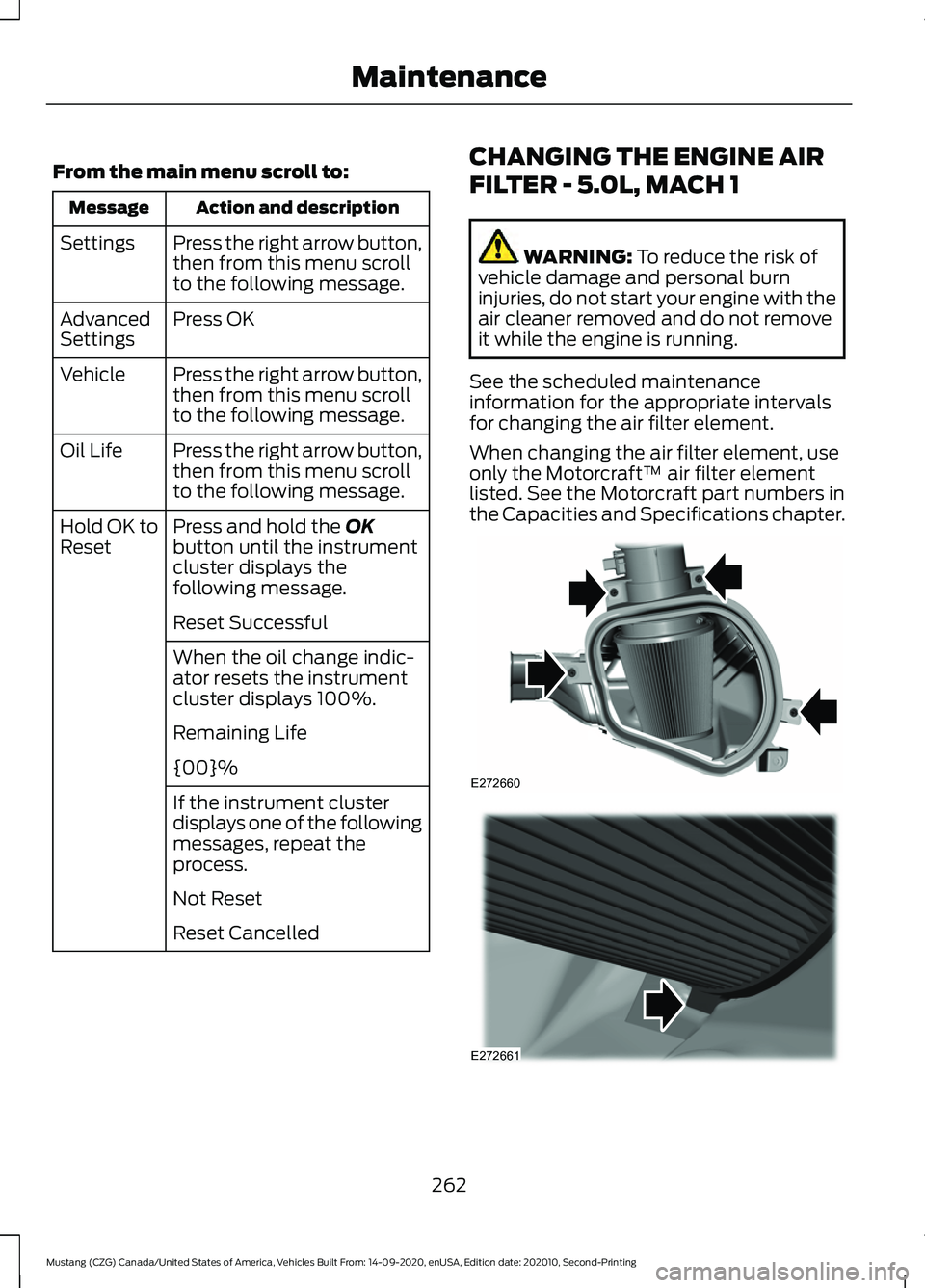 FORD MUSTANG 2021 Owners Manual From the main menu scroll to:
Action and description
Message
Press the right arrow button,
then from this menu scroll
to the following message.
Settings
Press OK
Advanced
Settings
Press the right arro FORD MUSTANG 2021 Owners Manual From the main menu scroll to:
Action and description
Message
Press the right arrow button,
then from this menu scroll
to the following message.
Settings
Press OK
Advanced
Settings
Press the right arro