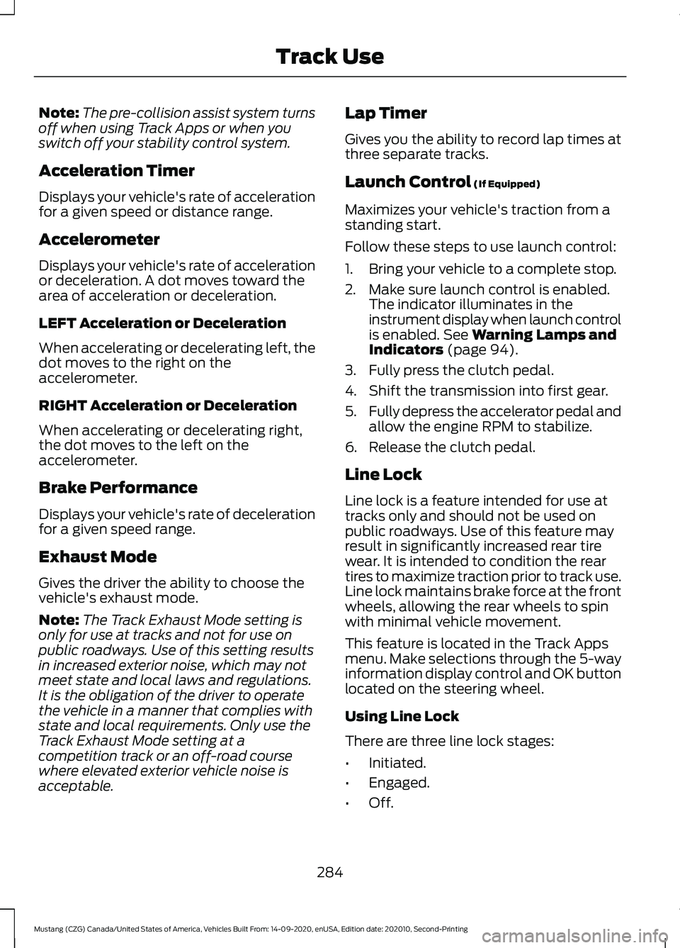 FORD MUSTANG 2021  Owners Manual Note:
The pre-collision assist system turns
off when using Track Apps or when you
switch off your stability control system.
Acceleration Timer
Displays your vehicle's rate of acceleration
for a gi