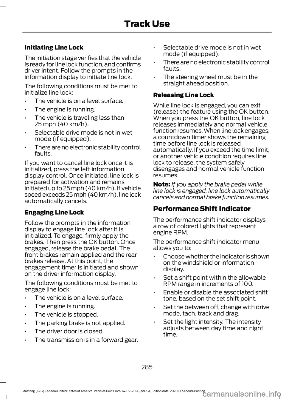 FORD MUSTANG 2021  Owners Manual Initiating Line Lock
The initiation stage verifies that the vehicle
is ready for line lock function, and confirms
driver intent. Follow the prompts in the
information display to initiate line lock.
Th