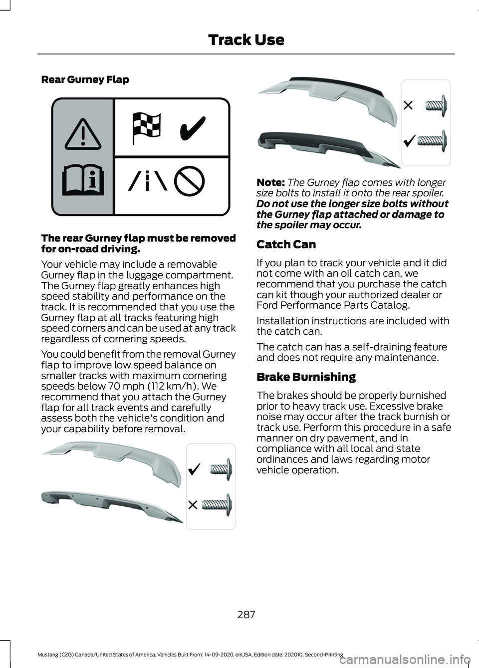 FORD MUSTANG 2021  Owners Manual Rear Gurney Flap
The rear Gurney flap must be removed
for on-road driving.
Your vehicle may include a removable
Gurney flap in the luggage compartment.
The Gurney flap greatly enhances high
speed stab