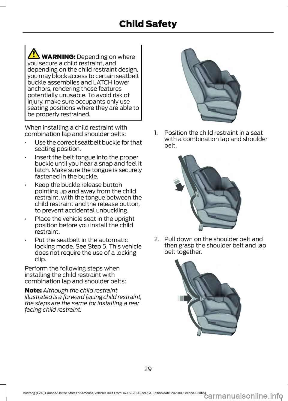 FORD MUSTANG 2021 Owners Guide WARNING: Depending on where
you secure a child restraint, and
depending on the child restraint design,
you may block access to certain seatbelt
buckle assemblies and LATCH lower
anchors, rendering tho FORD MUSTANG 2021 Owners Guide WARNING: Depending on where
you secure a child restraint, and
depending on the child restraint design,
you may block access to certain seatbelt
buckle assemblies and LATCH lower
anchors, rendering tho