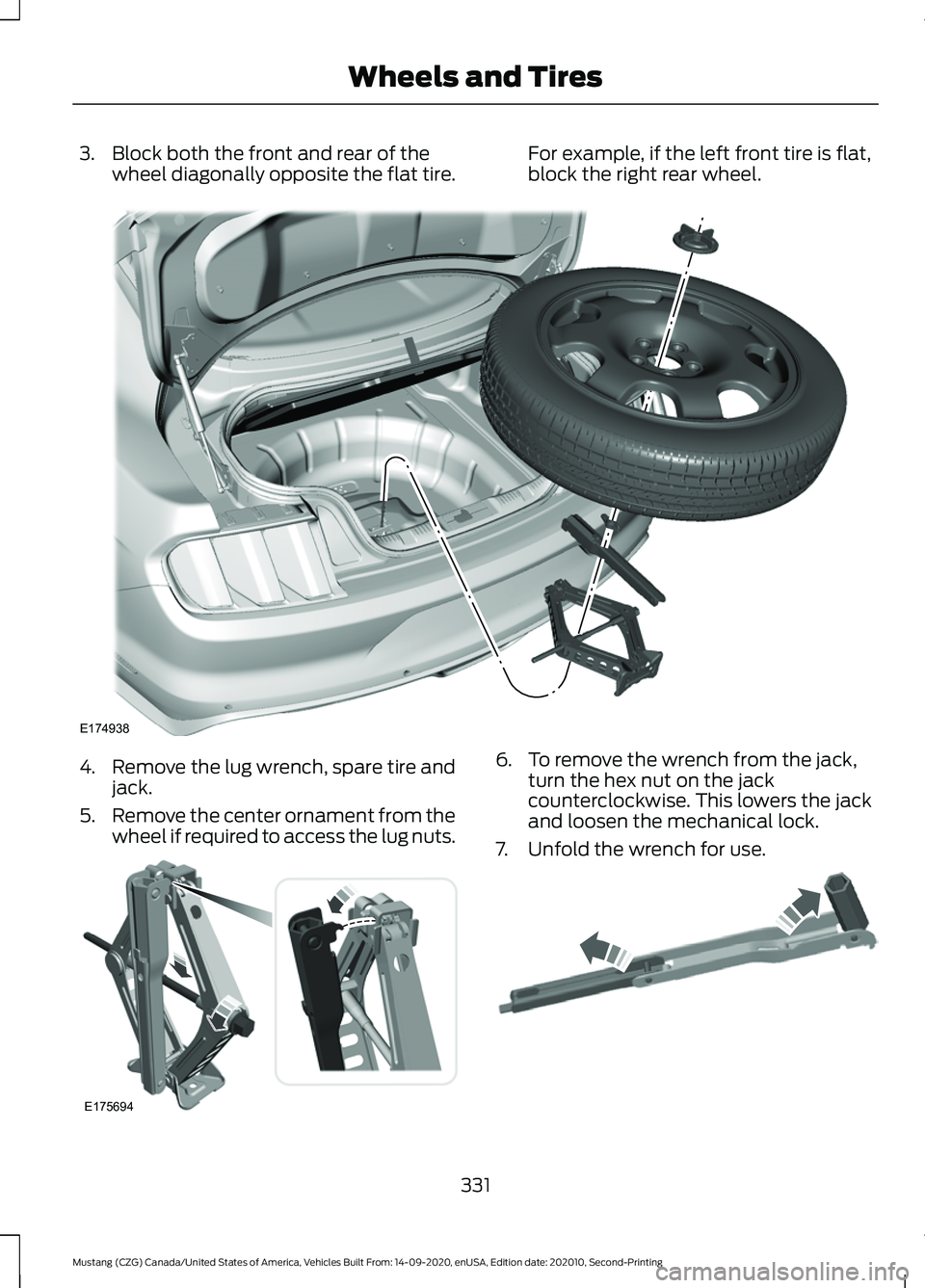 FORD MUSTANG 2021  Owners Manual 3. Block both the front and rear of the
wheel diagonally opposite the flat tire. For example, if the left front tire is flat,
block the right rear wheel.4.
Remove the lug wrench, spare tire and
jack.

