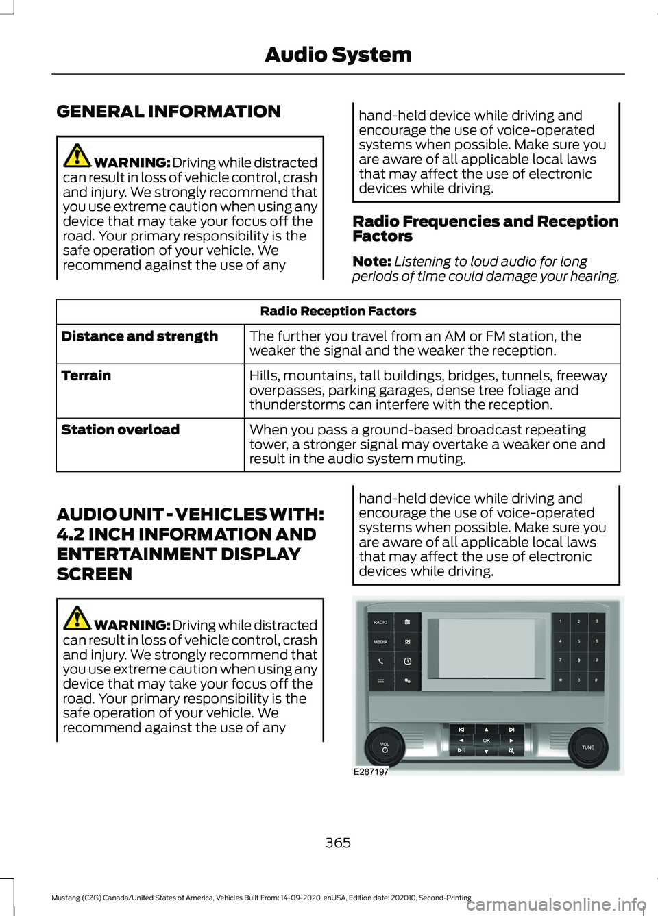 FORD MUSTANG 2021  Owners Manual GENERAL INFORMATION
WARNING: Driving while distracted
can result in loss of vehicle control, crash
and injury. We strongly recommend that
you use extreme caution when using any
device that may take yo