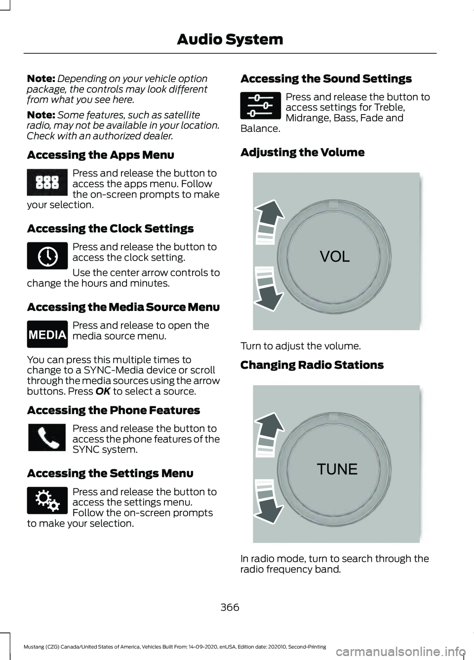 FORD MUSTANG 2021  Owners Manual Note:
Depending on your vehicle option
package, the controls may look different
from what you see here.
Note: Some features, such as satellite
radio, may not be available in your location.
Check with 