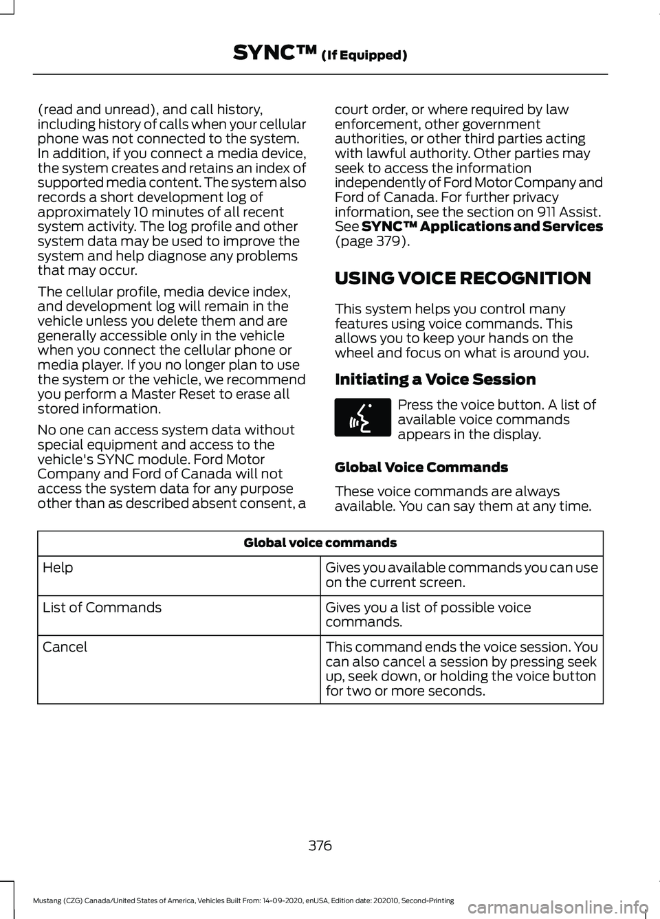 FORD MUSTANG 2021 Owners Manual (read and unread), and call history,
including history of calls when your cellular
phone was not connected to the system.
In addition, if you connect a media device,
the system creates and retains an FORD MUSTANG 2021 Owners Manual (read and unread), and call history,
including history of calls when your cellular
phone was not connected to the system.
In addition, if you connect a media device,
the system creates and retains an