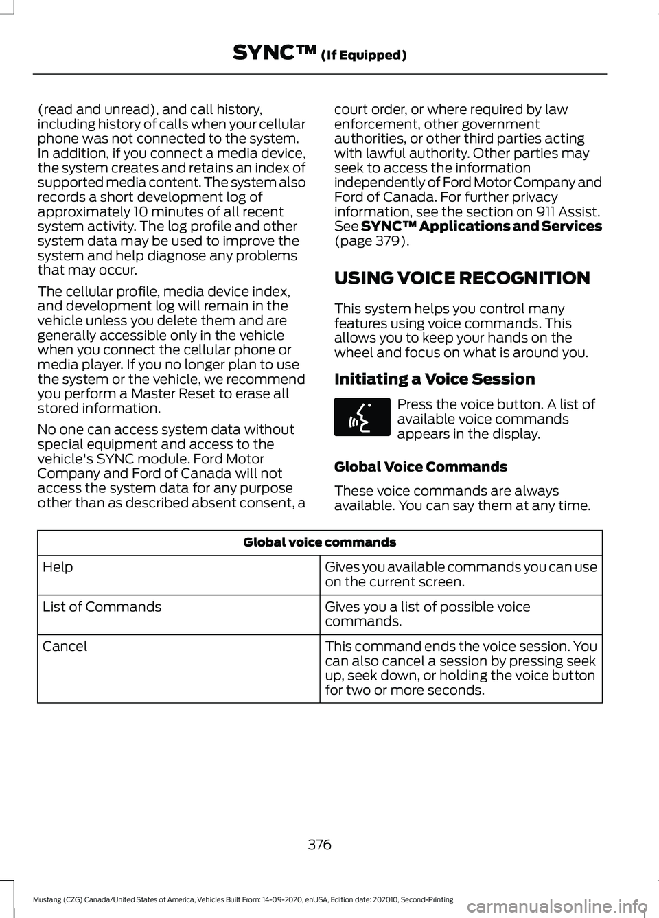 FORD MUSTANG 2021  Owners Manual (read and unread), and call history,
including history of calls when your cellular
phone was not connected to the system.
In addition, if you connect a media device,
the system creates and retains an 