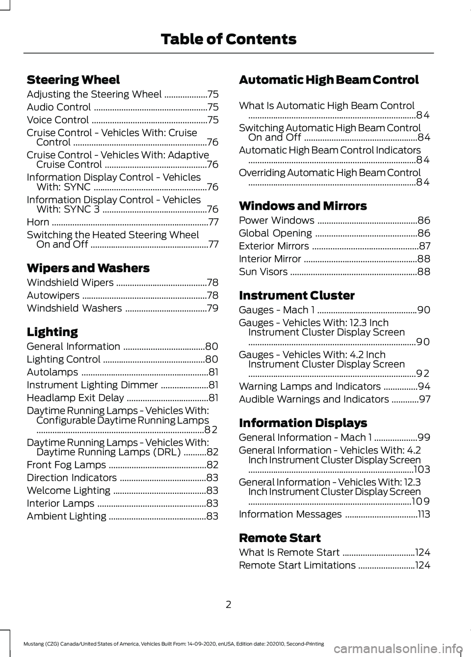 FORD MUSTANG 2021 Owners Manual Steering Wheel
Adjusting the Steering Wheel
...................75
Audio Control ..................................................
75
Voice Control ...................................................
FORD MUSTANG 2021 Owners Manual Steering Wheel
Adjusting the Steering Wheel
...................75
Audio Control ..................................................
75
Voice Control ...................................................