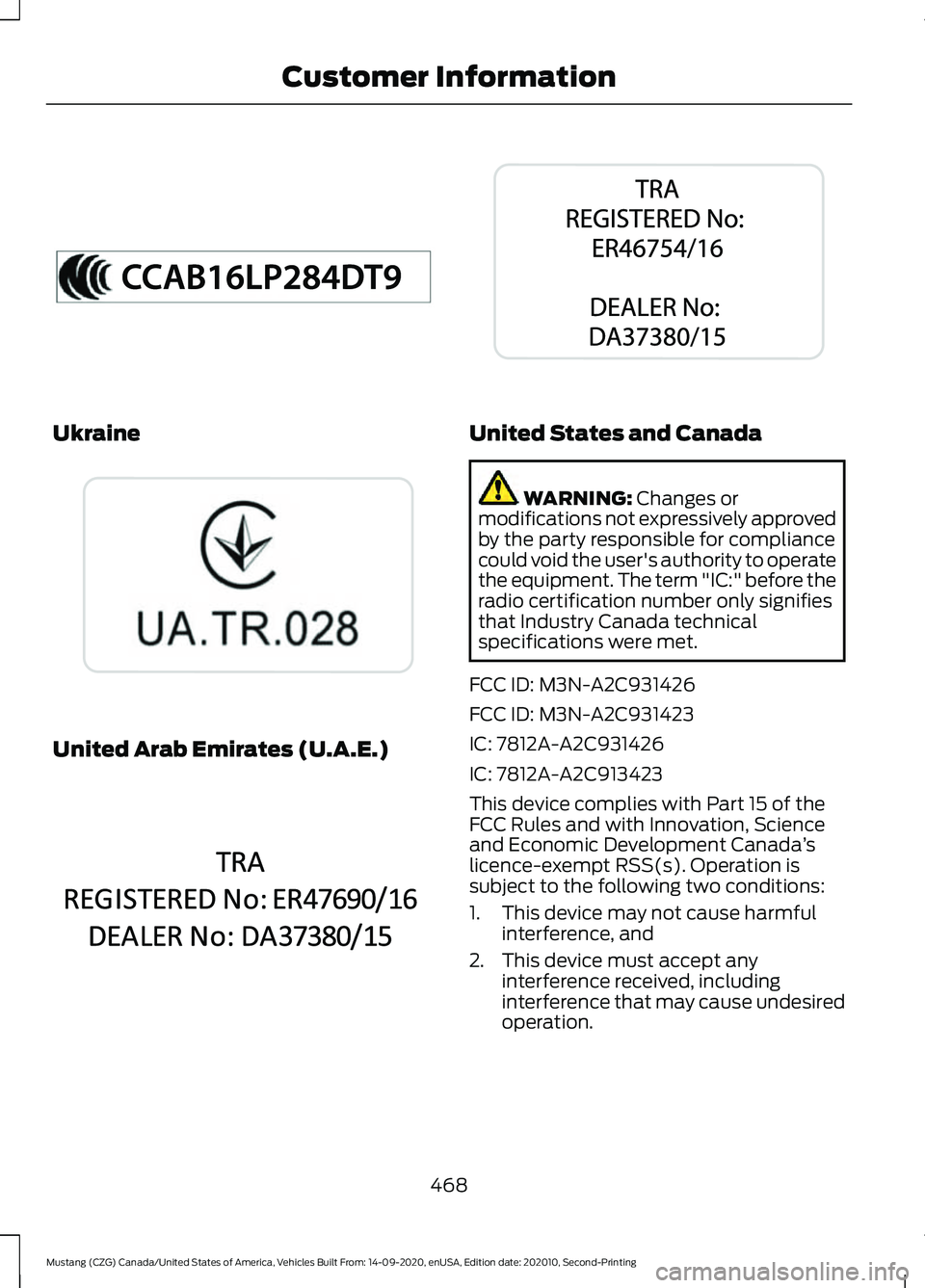 FORD MUSTANG 2021 User Guide Ukraine
United Arab Emirates (U.A.E.) United States and Canada
WARNING: Changes or
modifications not expressively approved
by the party responsible for compliance
could void the user's authority t FORD MUSTANG 2021 User Guide Ukraine
United Arab Emirates (U.A.E.) United States and Canada
WARNING: Changes or
modifications not expressively approved
by the party responsible for compliance
could void the user's authority t