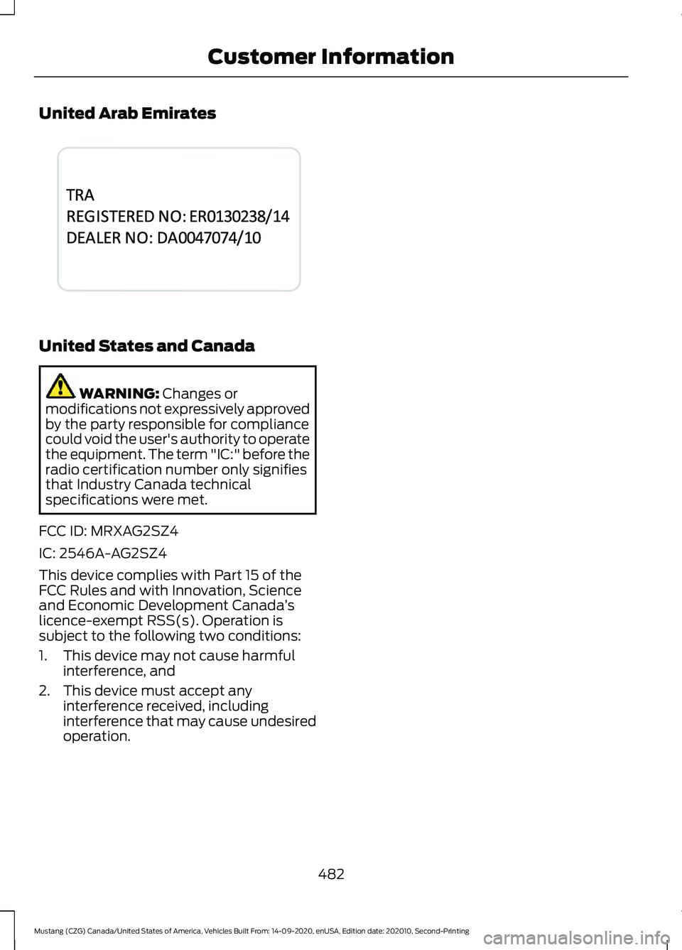 FORD MUSTANG 2021 User Guide United Arab Emirates
United States and Canada
WARNING: Changes or
modifications not expressively approved
by the party responsible for compliance
could void the user's authority to operate
the equ FORD MUSTANG 2021 User Guide United Arab Emirates
United States and Canada
WARNING: Changes or
modifications not expressively approved
by the party responsible for compliance
could void the user's authority to operate
the equ