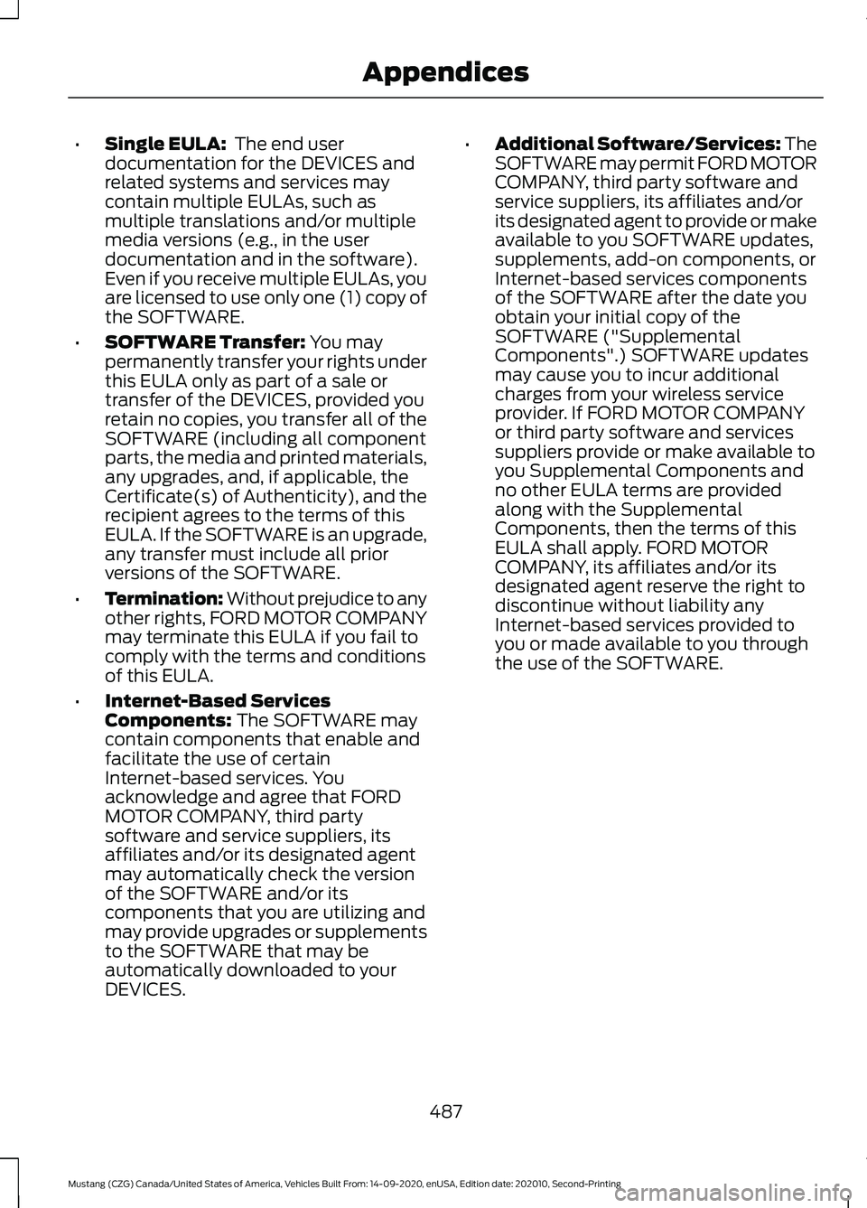 FORD MUSTANG 2021 Owners Manual •
Single EULA: The end user
documentation for the DEVICES and
related systems and services may
contain multiple EULAs, such as
multiple translations and/or multiple
media versions (e.g., in the use FORD MUSTANG 2021 Owners Manual •
Single EULA: The end user
documentation for the DEVICES and
related systems and services may
contain multiple EULAs, such as
multiple translations and/or multiple
media versions (e.g., in the use