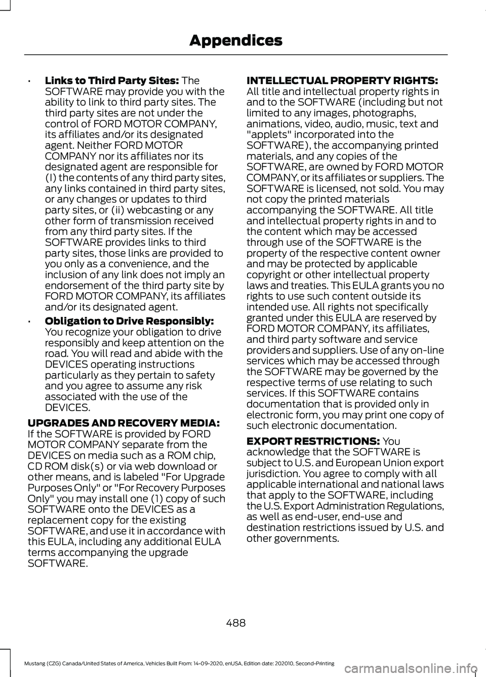 FORD MUSTANG 2021 Owners Manual •
Links to Third Party Sites: The
SOFTWARE may provide you with the
ability to link to third party sites. The
third party sites are not under the
control of FORD MOTOR COMPANY,
its affiliates and/or FORD MUSTANG 2021 Owners Manual •
Links to Third Party Sites: The
SOFTWARE may provide you with the
ability to link to third party sites. The
third party sites are not under the
control of FORD MOTOR COMPANY,
its affiliates and/or