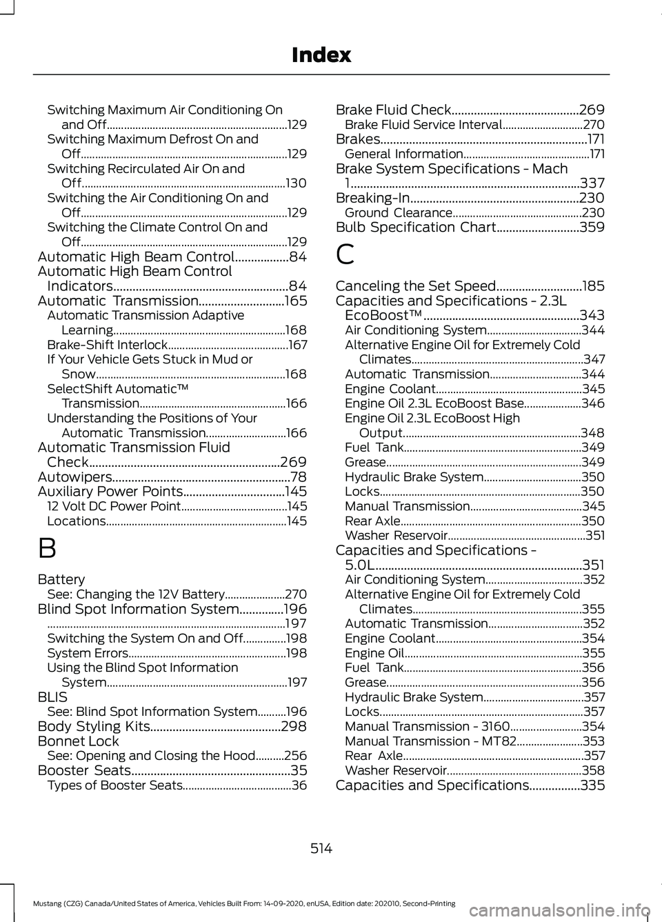 FORD MUSTANG 2021 Service Manual Switching Maximum Air Conditioning On
and Off............................................................... 129
Switching Maximum Defrost On and Off................................................... FORD MUSTANG 2021 Service Manual Switching Maximum Air Conditioning On
and Off............................................................... 129
Switching Maximum Defrost On and Off...................................................