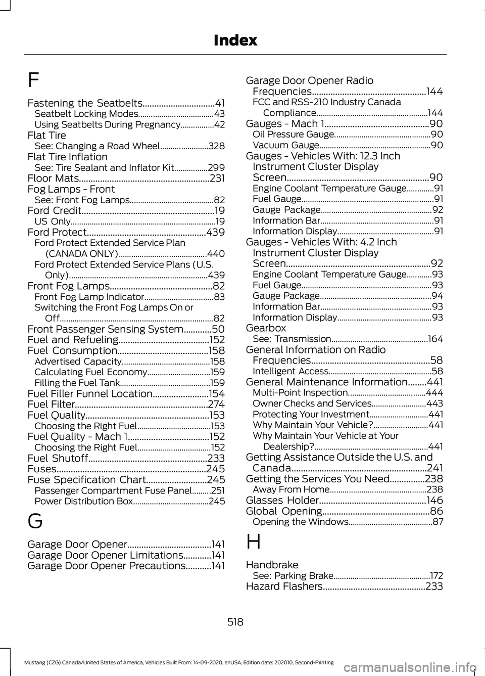 FORD MUSTANG 2021  Owners Manual F
Fastening the Seatbelts...............................41
Seatbelt Locking Modes.................................... 43
Using Seatbelts During Pregnancy................42
Flat Tire See: Changing a Ro