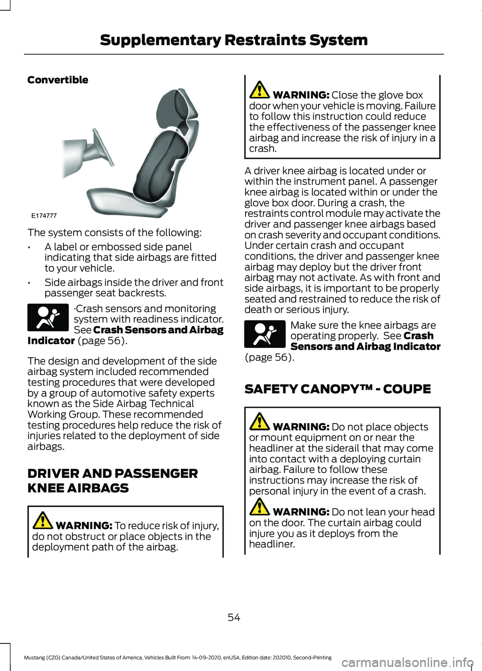 FORD MUSTANG 2021 Owners Manual Convertible
The system consists of the following:
•
A label or embossed side panel
indicating that side airbags are fitted
to your vehicle.
• Side airbags inside the driver and front
passenger sea FORD MUSTANG 2021 Owners Manual Convertible
The system consists of the following:
•
A label or embossed side panel
indicating that side airbags are fitted
to your vehicle.
• Side airbags inside the driver and front
passenger sea