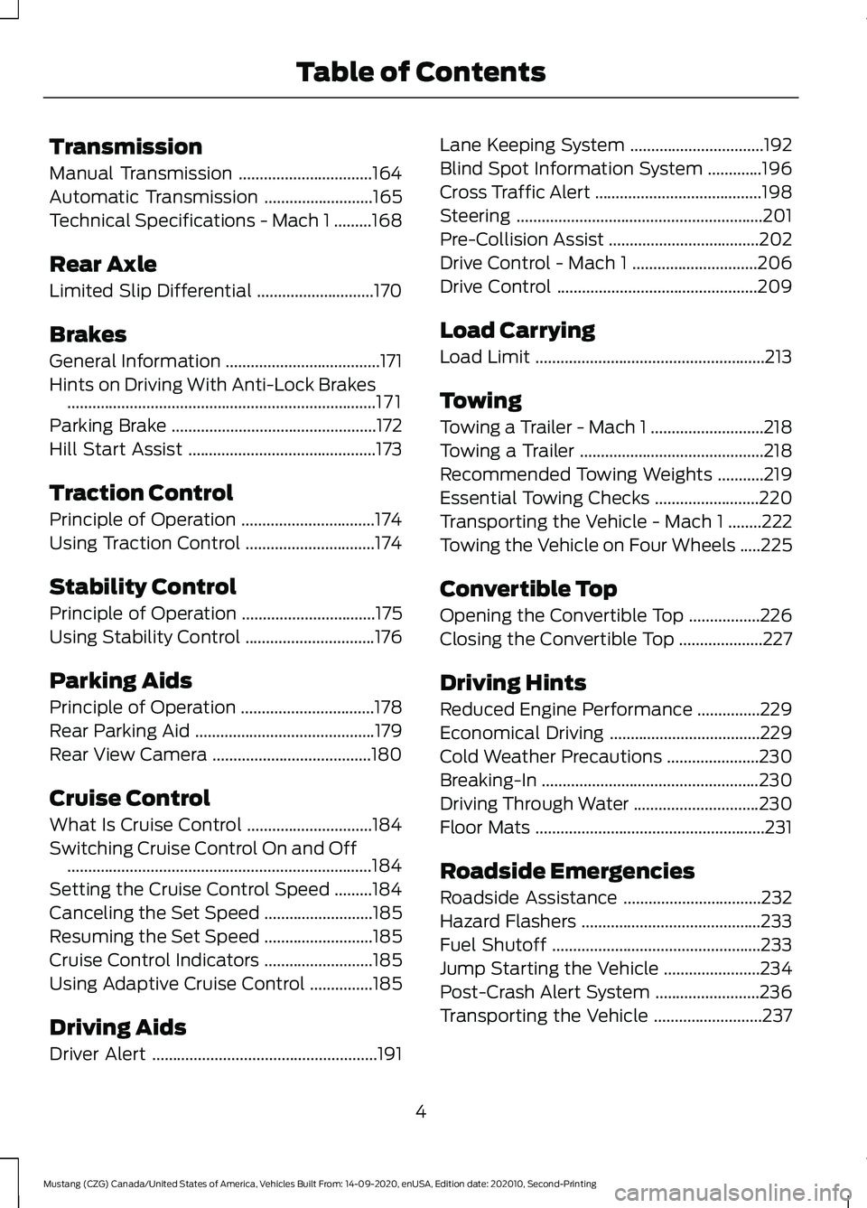 FORD MUSTANG 2021  Owners Manual Transmission
Manual Transmission
................................164
Automatic Transmission ..........................
165
Technical Specifications - Mach 1 .........
168
Rear Axle
Limited Slip Differ