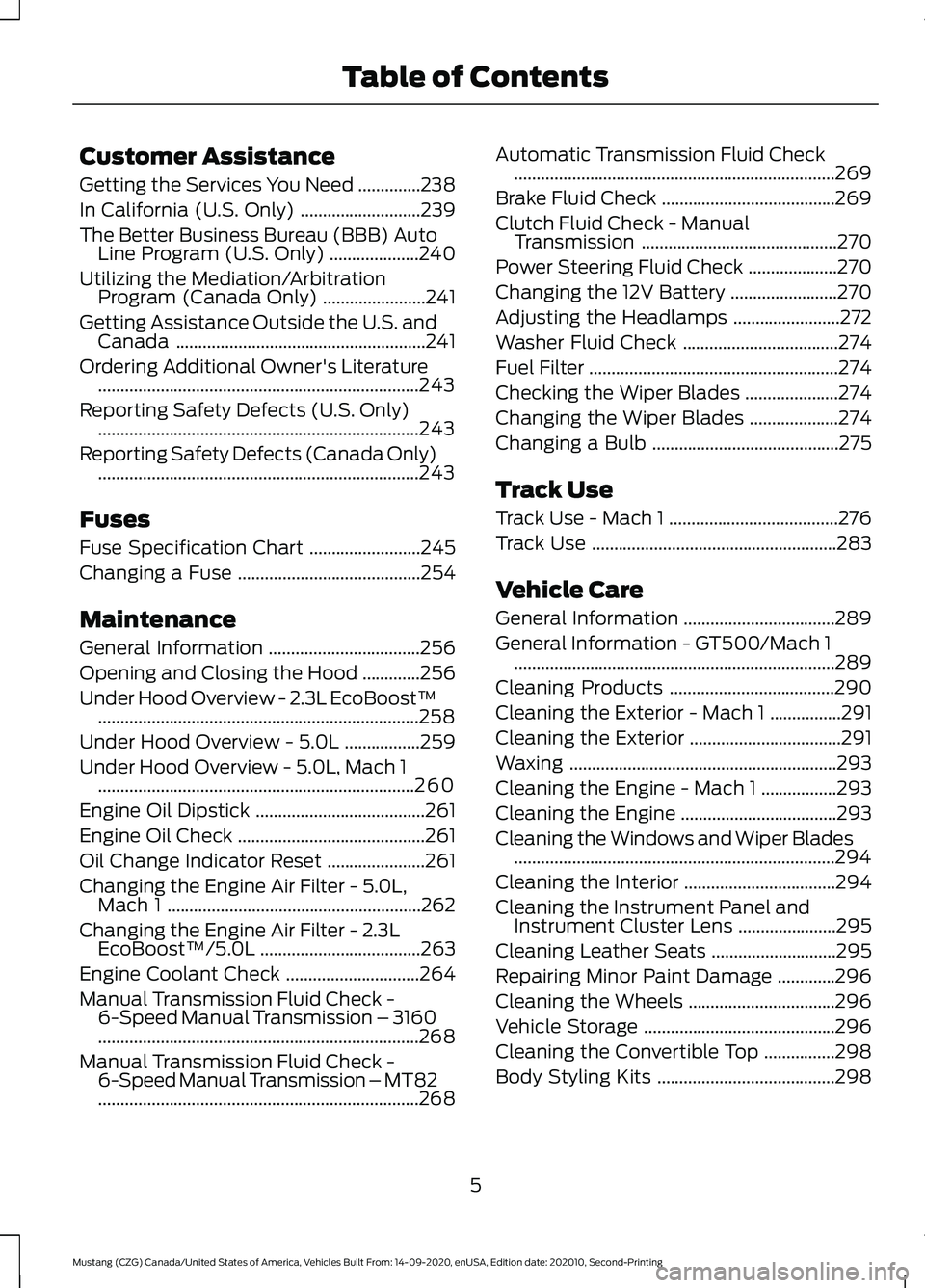 FORD MUSTANG 2021 Owners Manual Customer Assistance
Getting the Services You Need
..............238
In California (U.S. Only) ...........................
239
The Better Business Bureau (BBB) Auto Line Program (U.S. Only) ........... FORD MUSTANG 2021 Owners Manual Customer Assistance
Getting the Services You Need
..............238
In California (U.S. Only) ...........................
239
The Better Business Bureau (BBB) Auto Line Program (U.S. Only) ...........