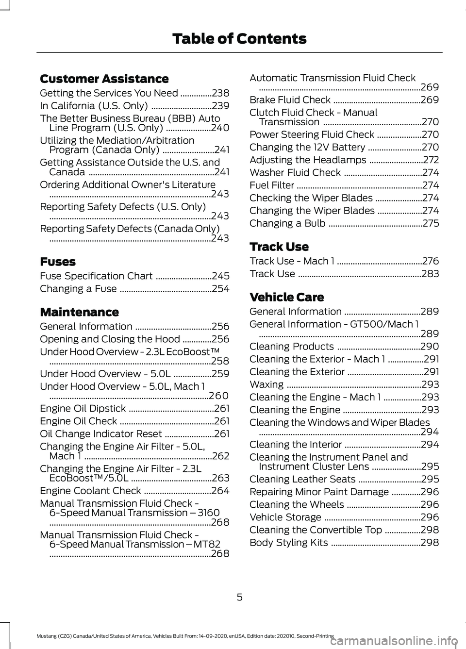 FORD MUSTANG 2021  Owners Manual Customer Assistance
Getting the Services You Need
..............238
In California (U.S. Only) ...........................
239
The Better Business Bureau (BBB) Auto Line Program (U.S. Only) ...........