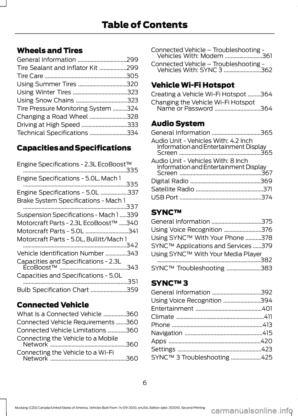 FORD MUSTANG 2021  Owners Manual Wheels and Tires
General Information
..................................299
Tire Sealant and Inflator Kit ...................
299
Tire Care .........................................................
305