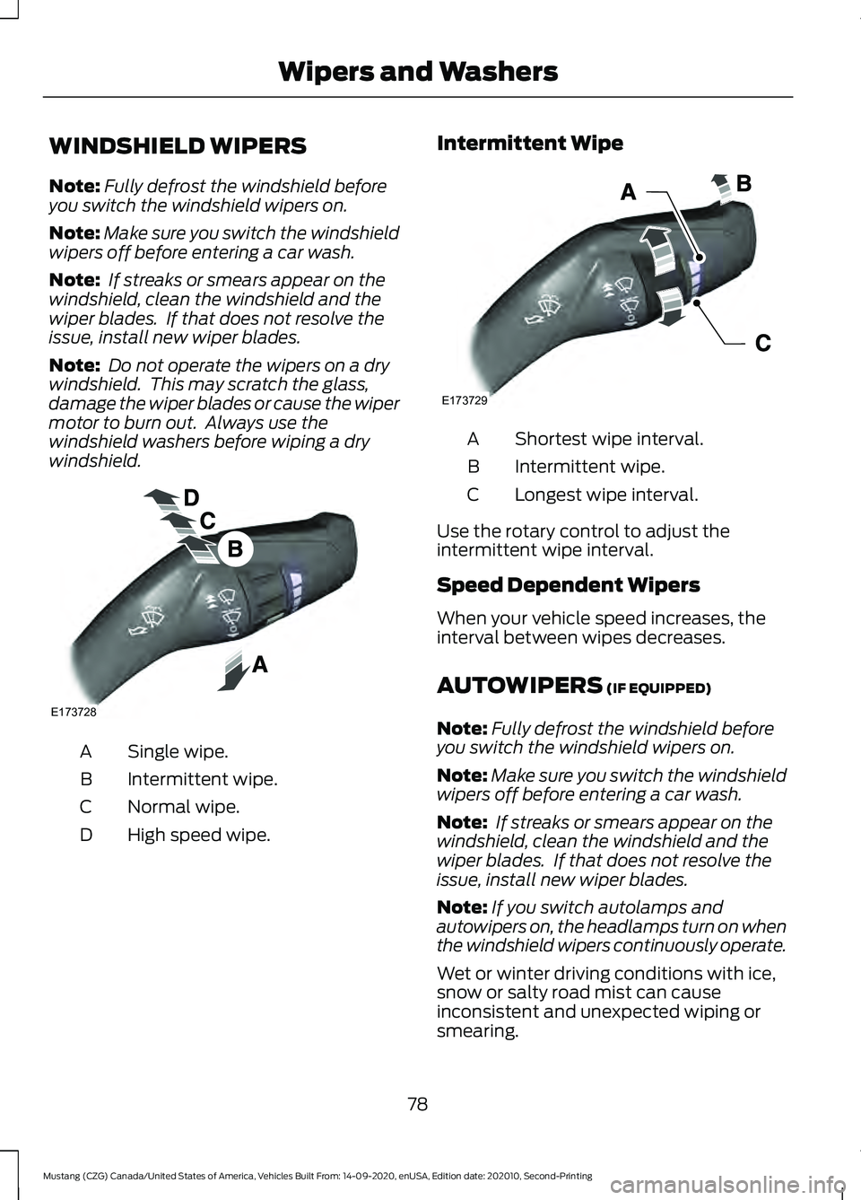 FORD MUSTANG 2021 Owners Manual WINDSHIELD WIPERS
Note:
Fully defrost the windshield before
you switch the windshield wipers on.
Note: Make sure you switch the windshield
wipers off before entering a car wash.
Note: If streaks or s FORD MUSTANG 2021 Owners Manual WINDSHIELD WIPERS
Note:
Fully defrost the windshield before
you switch the windshield wipers on.
Note: Make sure you switch the windshield
wipers off before entering a car wash.
Note: If streaks or s