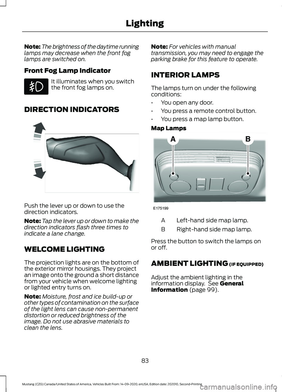 FORD MUSTANG 2021 Owners Manual Note:
The brightness of the daytime running
lamps may decrease when the front fog
lamps are switched on.
Front Fog Lamp Indicator It illuminates when you switch
the front fog lamps on.
DIRECTION INDIC FORD MUSTANG 2021 Owners Manual Note:
The brightness of the daytime running
lamps may decrease when the front fog
lamps are switched on.
Front Fog Lamp Indicator It illuminates when you switch
the front fog lamps on.
DIRECTION INDIC