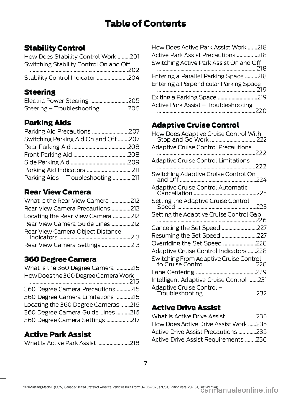 FORD MUSTANG MACH-E 2021 User Guide Stability Control
How Does Stability Control Work
.........201
Switching Stability Control On and Off ........................................................................\
202
Stability Control I FORD MUSTANG MACH-E 2021 User Guide Stability Control
How Does Stability Control Work
.........201
Switching Stability Control On and Off ........................................................................\
202
Stability Control I