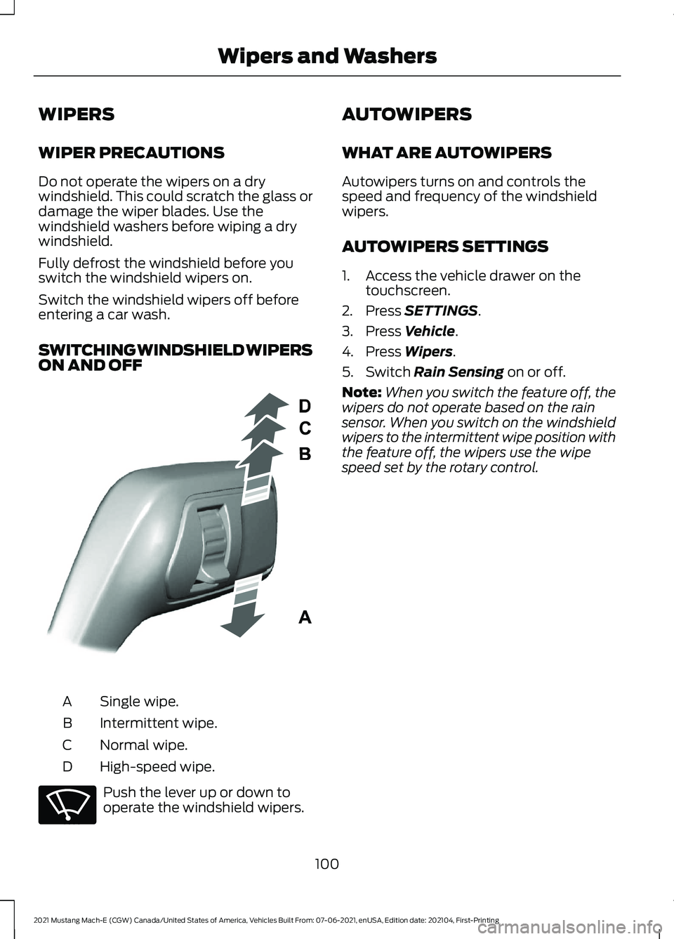 FORD MUSTANG MACH-E 2021 User Guide WIPERS
WIPER PRECAUTIONS
Do not operate the wipers on a dry
windshield. This could scratch the glass or
damage the wiper blades. Use the
windshield washers before wiping a dry
windshield.
Fully defros FORD MUSTANG MACH-E 2021 User Guide WIPERS
WIPER PRECAUTIONS
Do not operate the wipers on a dry
windshield. This could scratch the glass or
damage the wiper blades. Use the
windshield washers before wiping a dry
windshield.
Fully defros