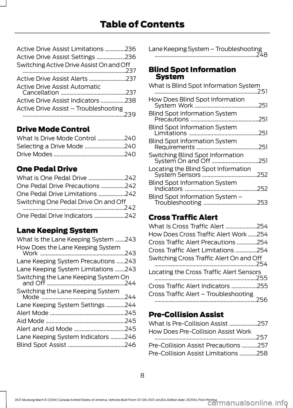 FORD MUSTANG MACH-E 2021 User Guide Active Drive Assist Limitations
..............236
Active Drive Assist Settings ....................
236
Switching Active Drive Assist On and Off .......................................................