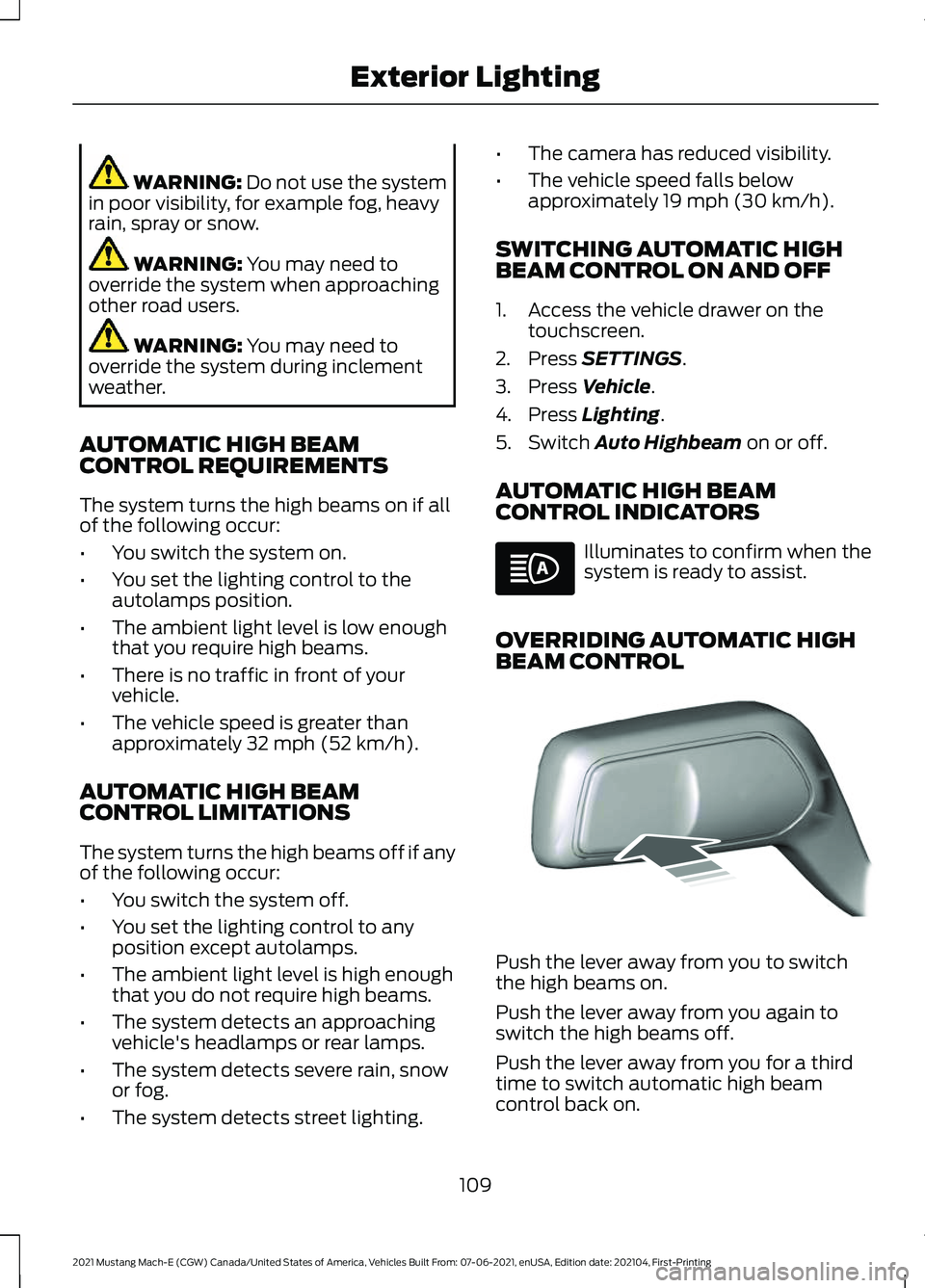 FORD MUSTANG MACH-E 2021 Owners Manual WARNING: Do not use the system
in poor visibility, for example fog, heavy
rain, spray or snow. WARNING:
You may need to
override the system when approaching
other road users. WARNING:
You may need t FORD MUSTANG MACH-E 2021 Owners Manual WARNING: Do not use the system
in poor visibility, for example fog, heavy
rain, spray or snow. WARNING:
You may need to
override the system when approaching
other road users. WARNING:
You may need t