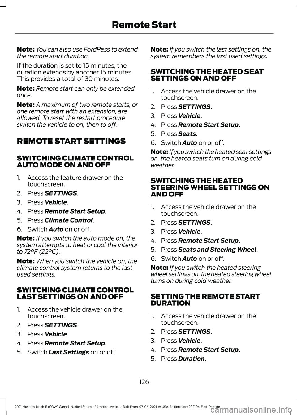 FORD MUSTANG MACH-E 2021 Owners Manual Note:
You can also use FordPass to extend
the remote start duration.
If the duration is set to 15 minutes, the
duration extends by another 15 minutes.
This provides a total of 30 minutes.
Note: Remote FORD MUSTANG MACH-E 2021 Owners Manual Note:
You can also use FordPass to extend
the remote start duration.
If the duration is set to 15 minutes, the
duration extends by another 15 minutes.
This provides a total of 30 minutes.
Note: Remote