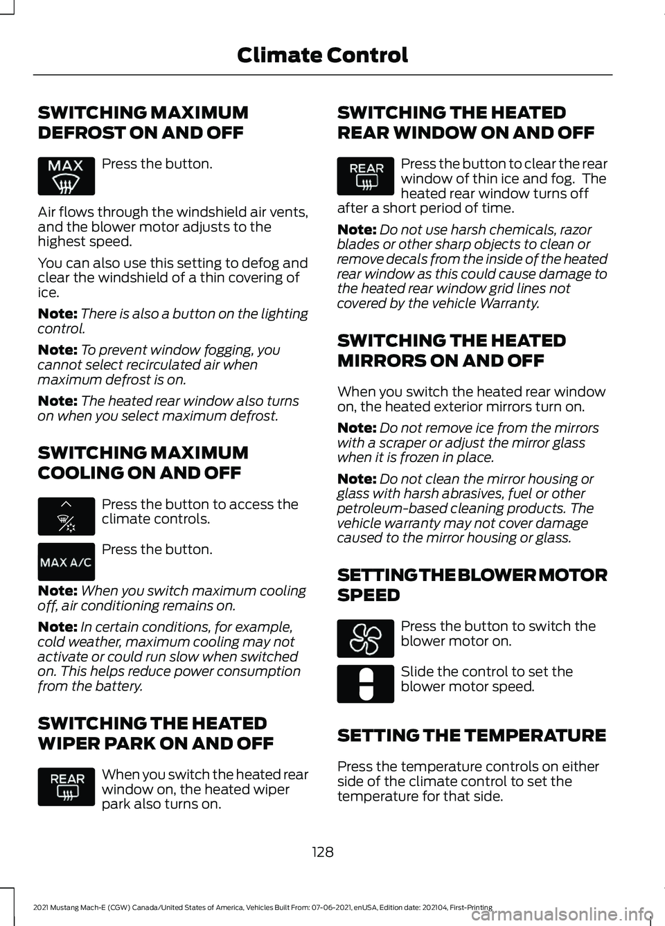 FORD MUSTANG MACH-E 2021 Owners Manual SWITCHING MAXIMUM
DEFROST ON AND OFF
Press the button.
Air flows through the windshield air vents,
and the blower motor adjusts to the
highest speed.
You can also use this setting to defog and
clear t FORD MUSTANG MACH-E 2021 Owners Manual SWITCHING MAXIMUM
DEFROST ON AND OFF
Press the button.
Air flows through the windshield air vents,
and the blower motor adjusts to the
highest speed.
You can also use this setting to defog and
clear t