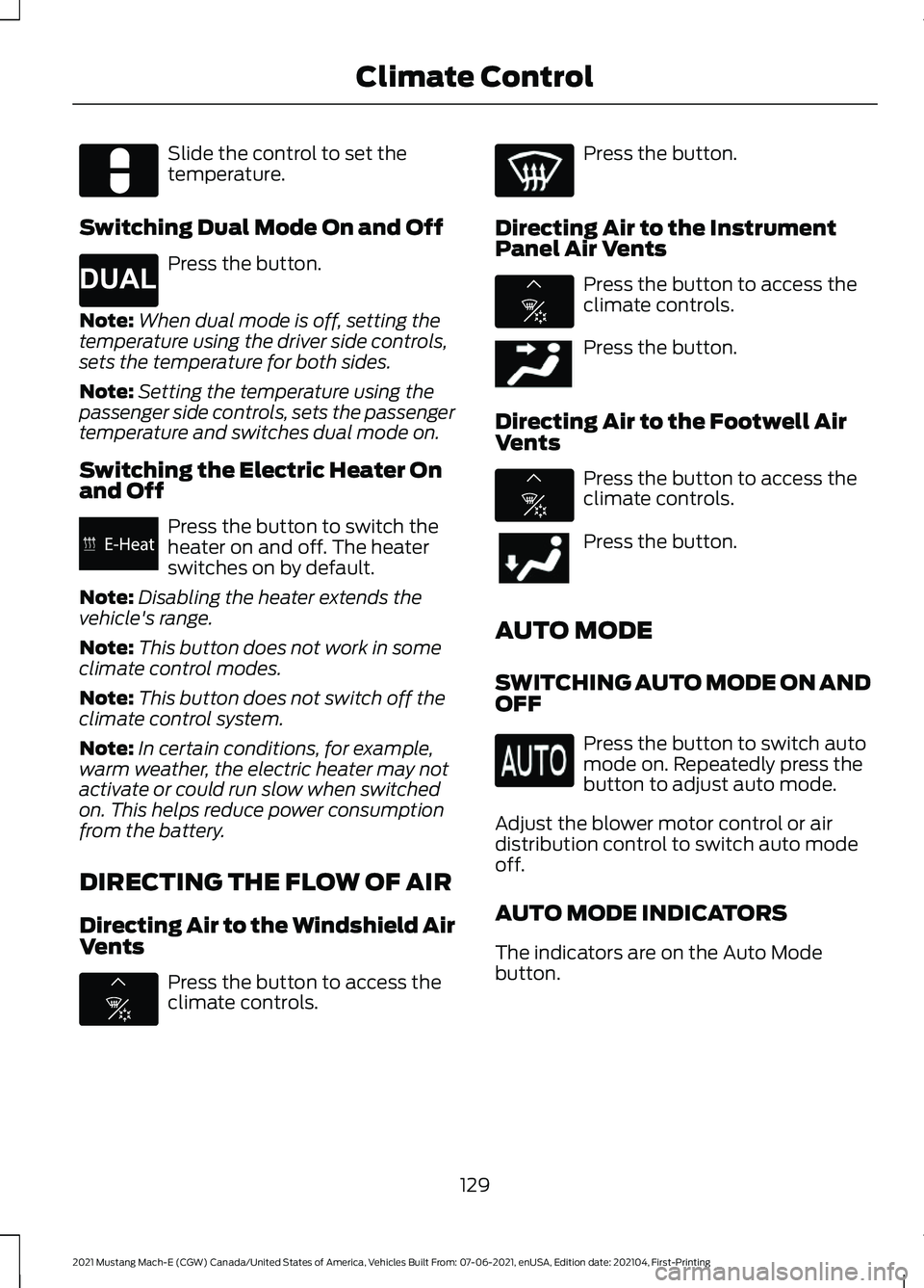 FORD MUSTANG MACH-E 2021 Owners Manual Slide the control to set the
temperature.
Switching Dual Mode On and Off Press the button.
Note: When dual mode is off, setting the
temperature using the driver side controls,
sets the temperature for FORD MUSTANG MACH-E 2021 Owners Manual Slide the control to set the
temperature.
Switching Dual Mode On and Off Press the button.
Note: When dual mode is off, setting the
temperature using the driver side controls,
sets the temperature for