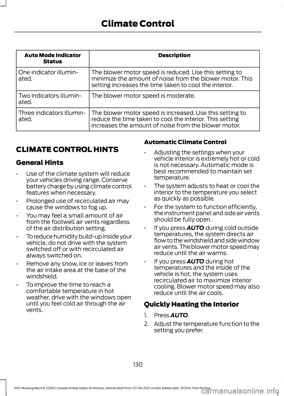 FORD MUSTANG MACH-E 2021 Owners Manual Description
Auto Mode Indicator
Status
The blower motor speed is reduced. Use this setting to
minimize the amount of noise from the blower motor. This
setting increases the time taken to cool the inte FORD MUSTANG MACH-E 2021 Owners Manual Description
Auto Mode Indicator
Status
The blower motor speed is reduced. Use this setting to
minimize the amount of noise from the blower motor. This
setting increases the time taken to cool the inte
