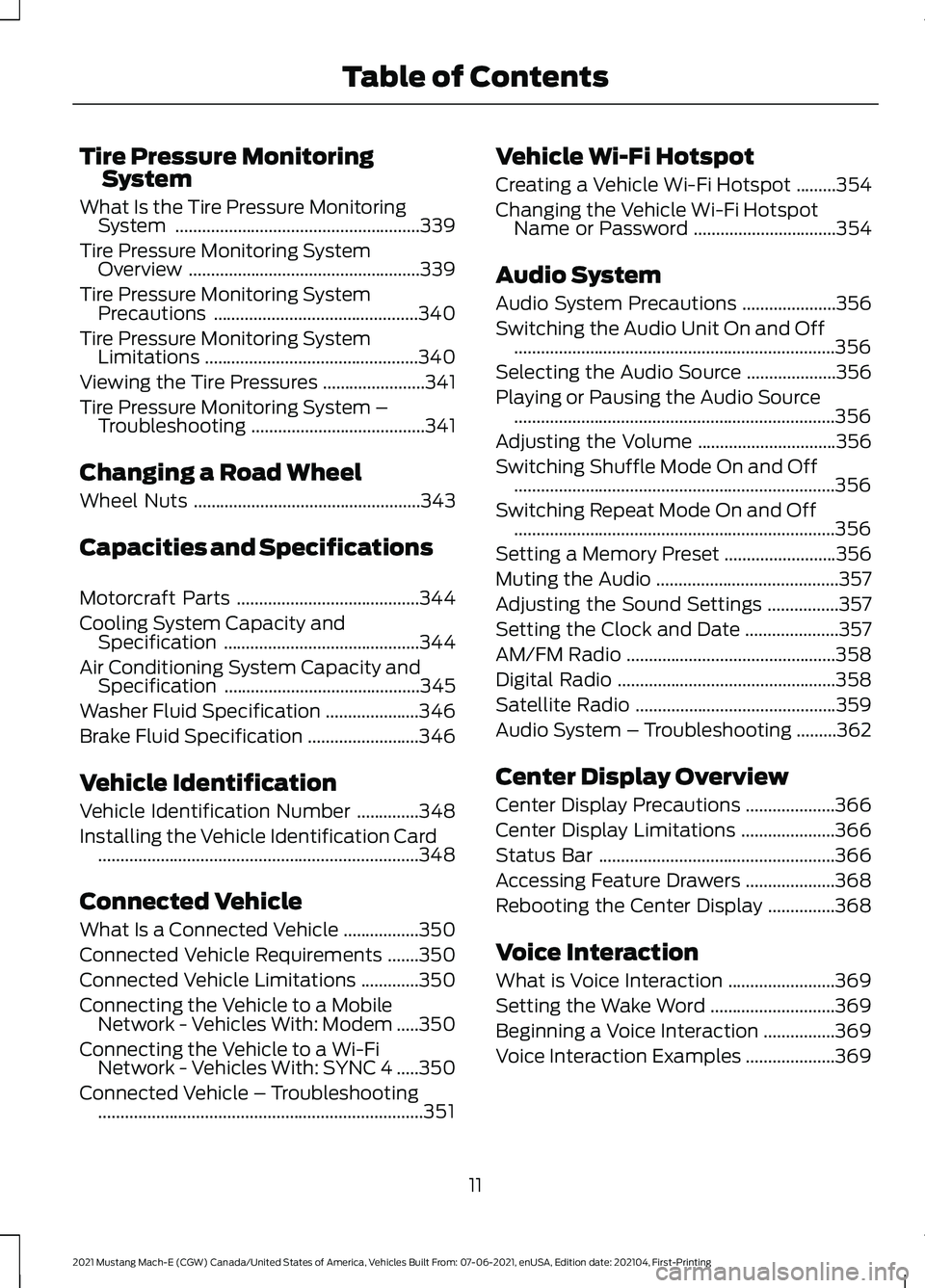 FORD MUSTANG MACH-E 2021 User Guide Tire Pressure Monitoring
System
What Is the Tire Pressure Monitoring System .......................................................339
Tire Pressure Monitoring System Overview ........................